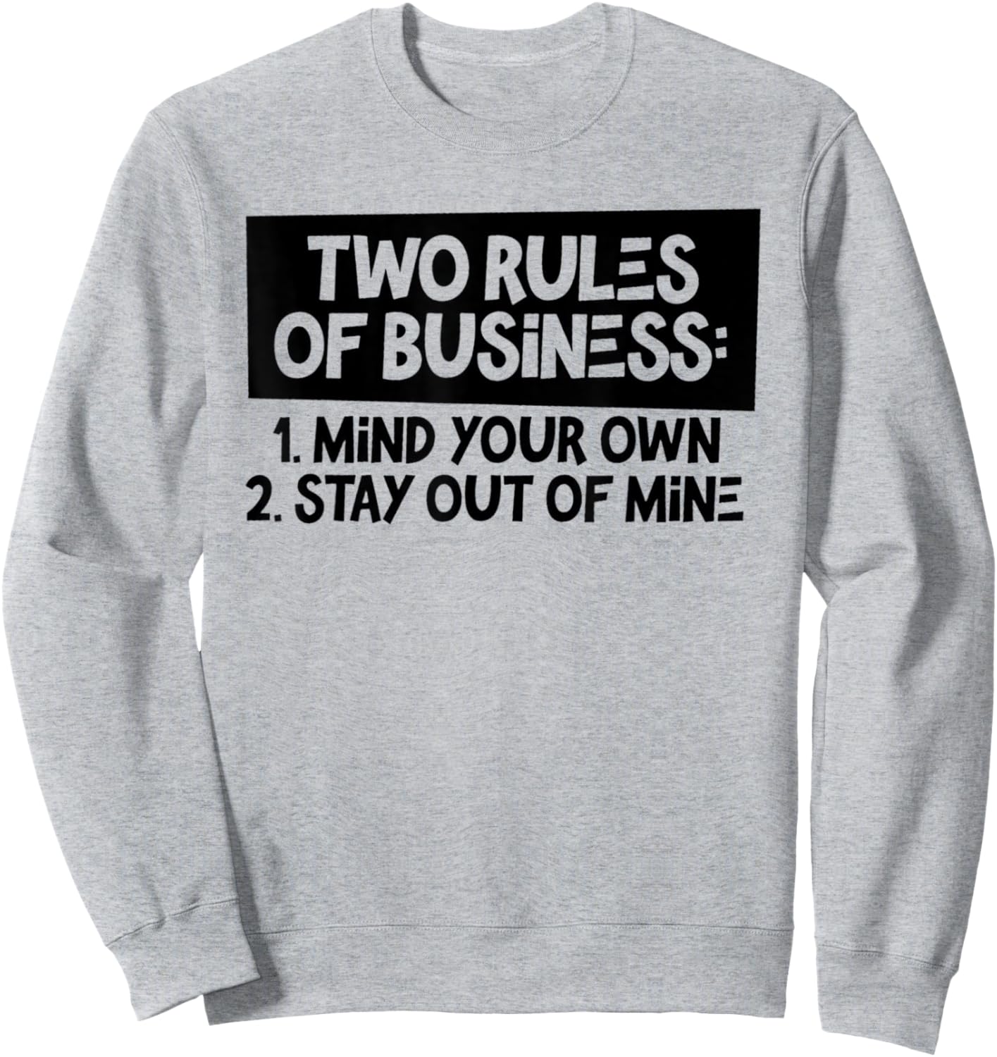 Funny Two Rules Of Business Mind Your Own Stay Out Of Mine Sweatshirt - Sweatshirt | Ash
