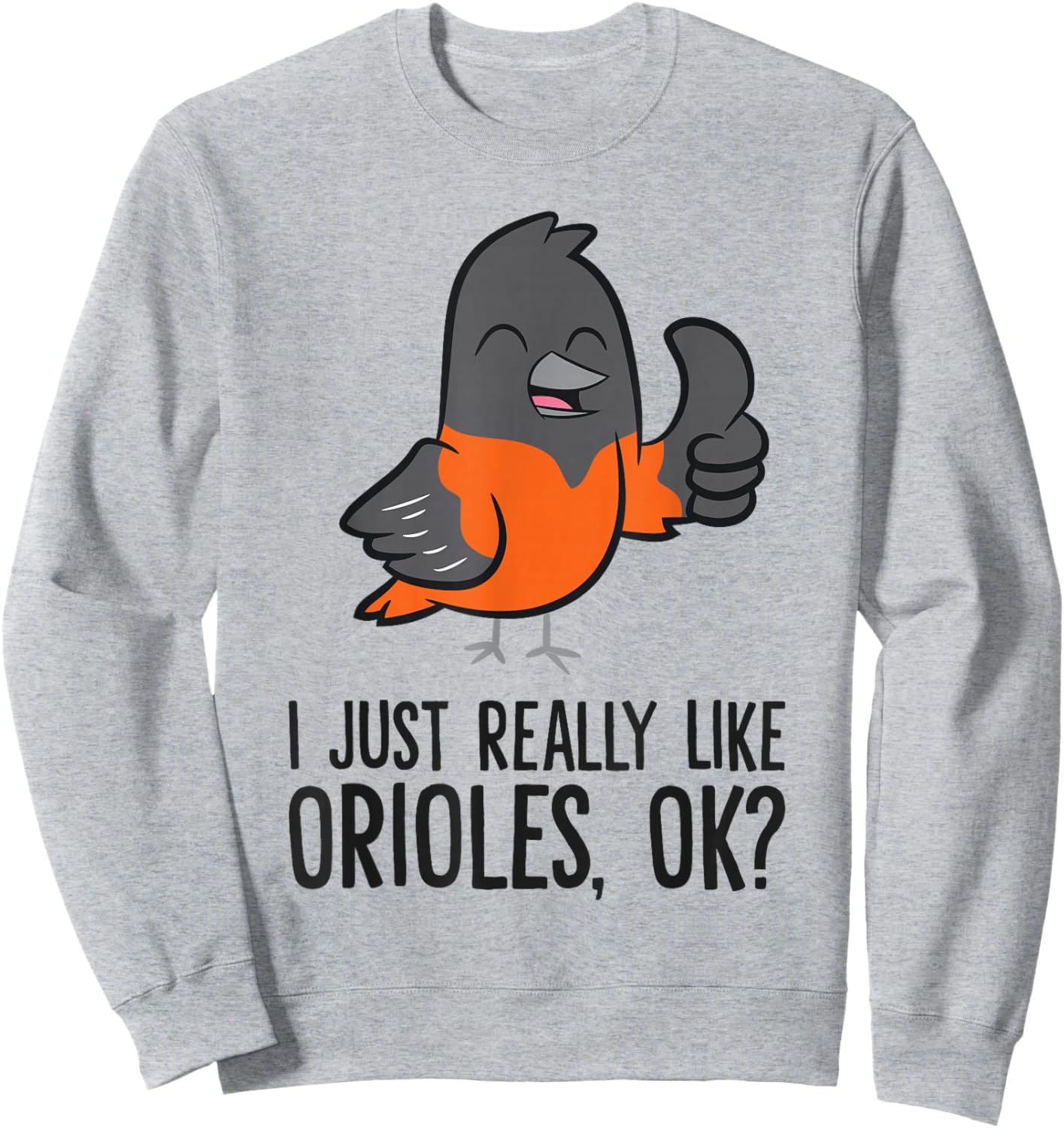 I Just Really Like Orioles, Ok? Funny Oriole Sweatshirt - Sweatshirt | Ash