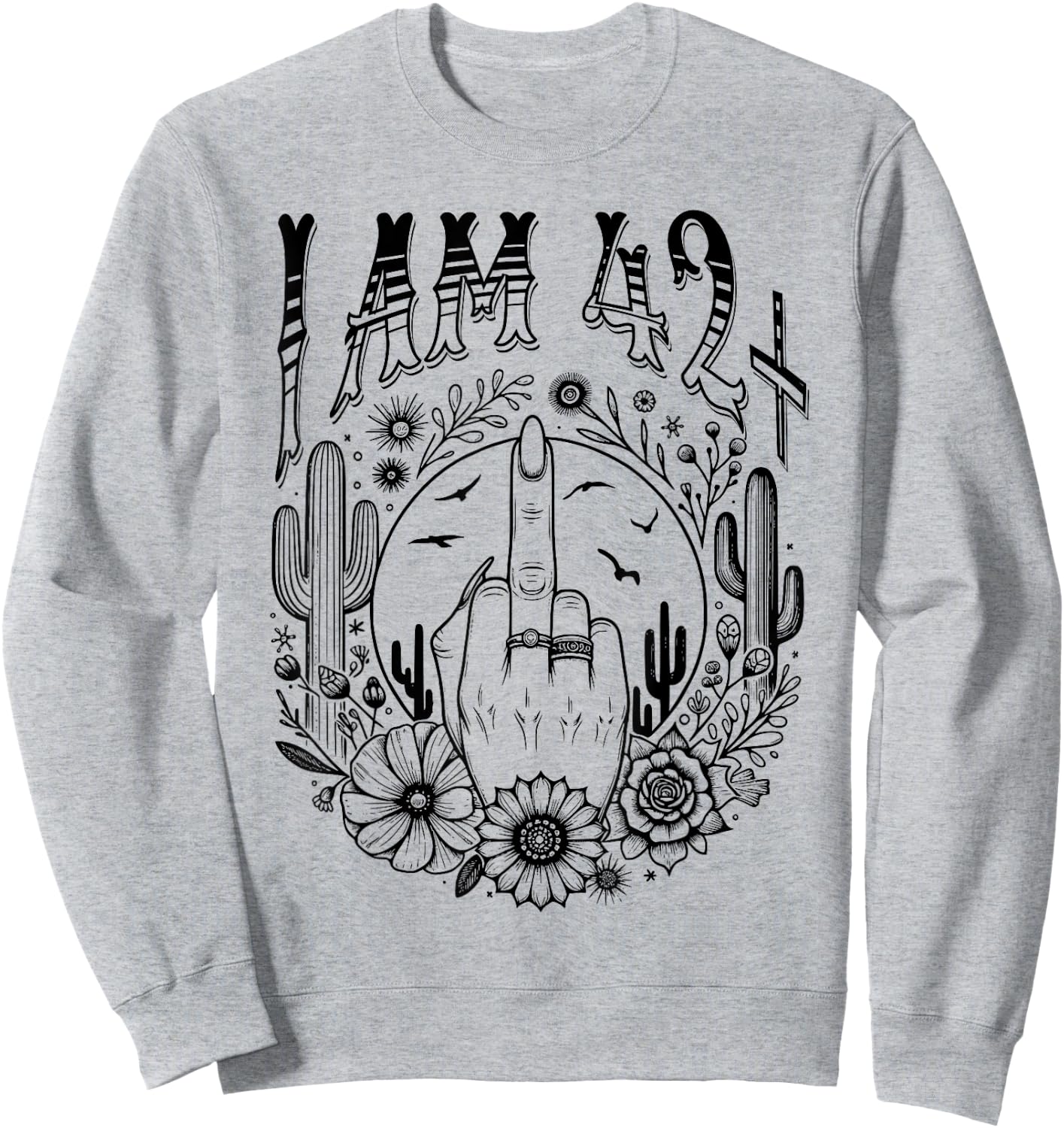 Funny 43th Birthday I Am 42 Plus 1 Middle Finger 42+1, im 43 Sweatshirt - Sweatshirt | Ash
