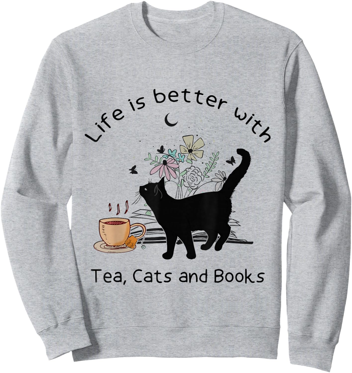 Life is Better with Tea Cats and Books, Funny Cat Sayings Sweatshirt - Sweatshirt | Ash