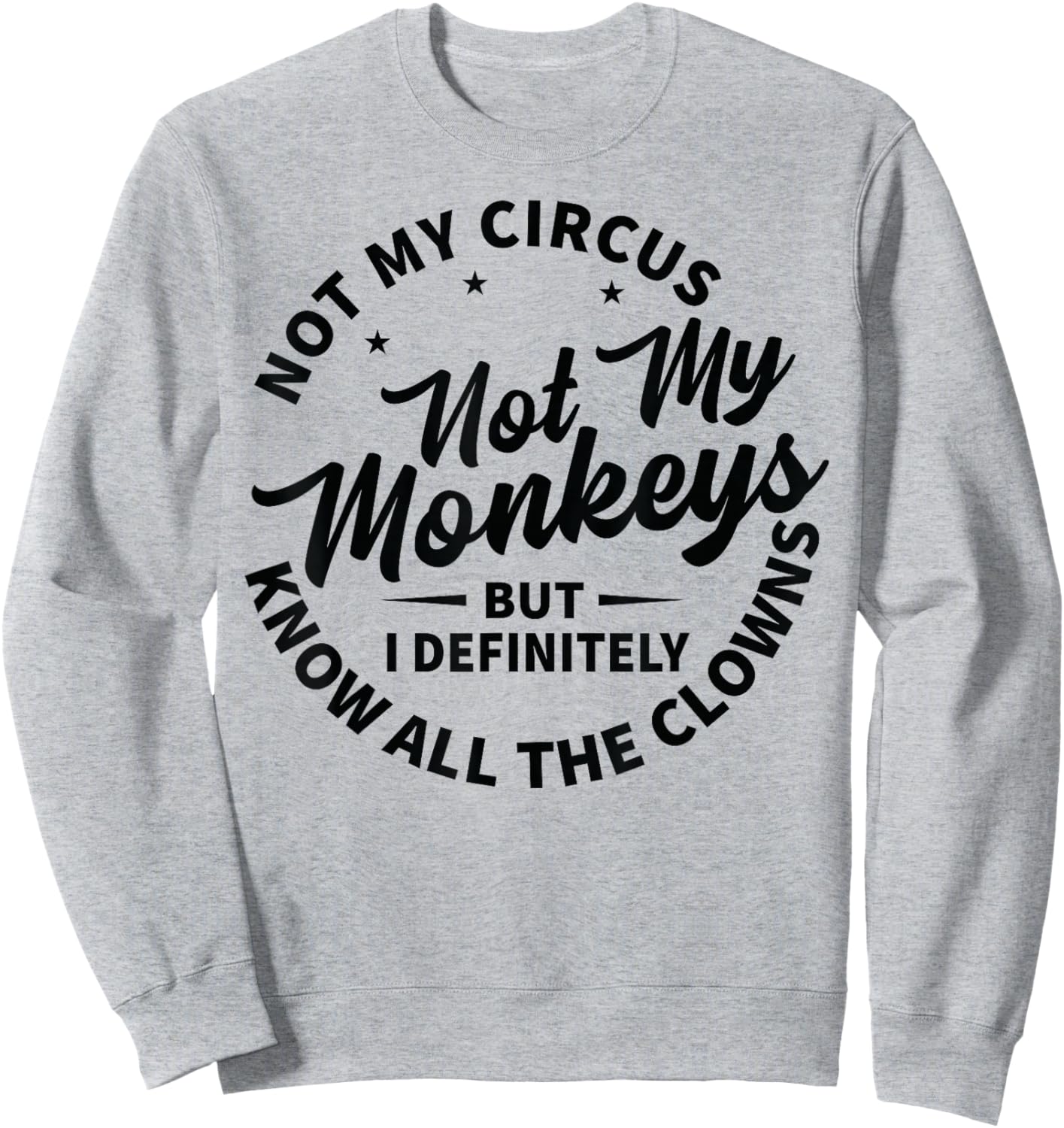 Not My Circus Not My Monkeys But I Know All The Clowns , White Sweatshirt - Sweatshirt | Ash