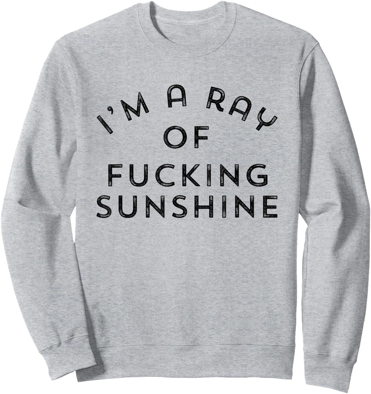 Im a ray of fucking sunshine Sweatshirt - Sweatshirt | Ash