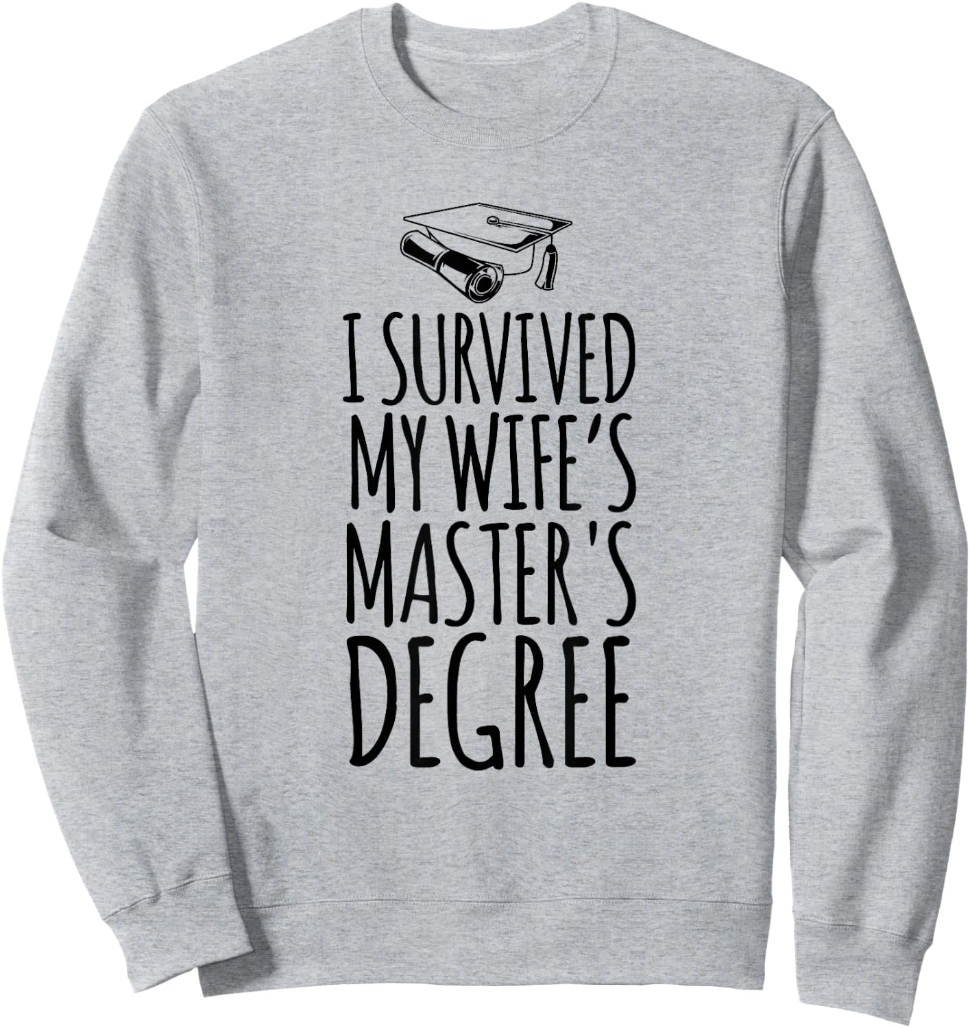 I Survived My Wife's Master's Degree Shirt Wife Graduation Sweatshirt - Sweatshirt | Ash