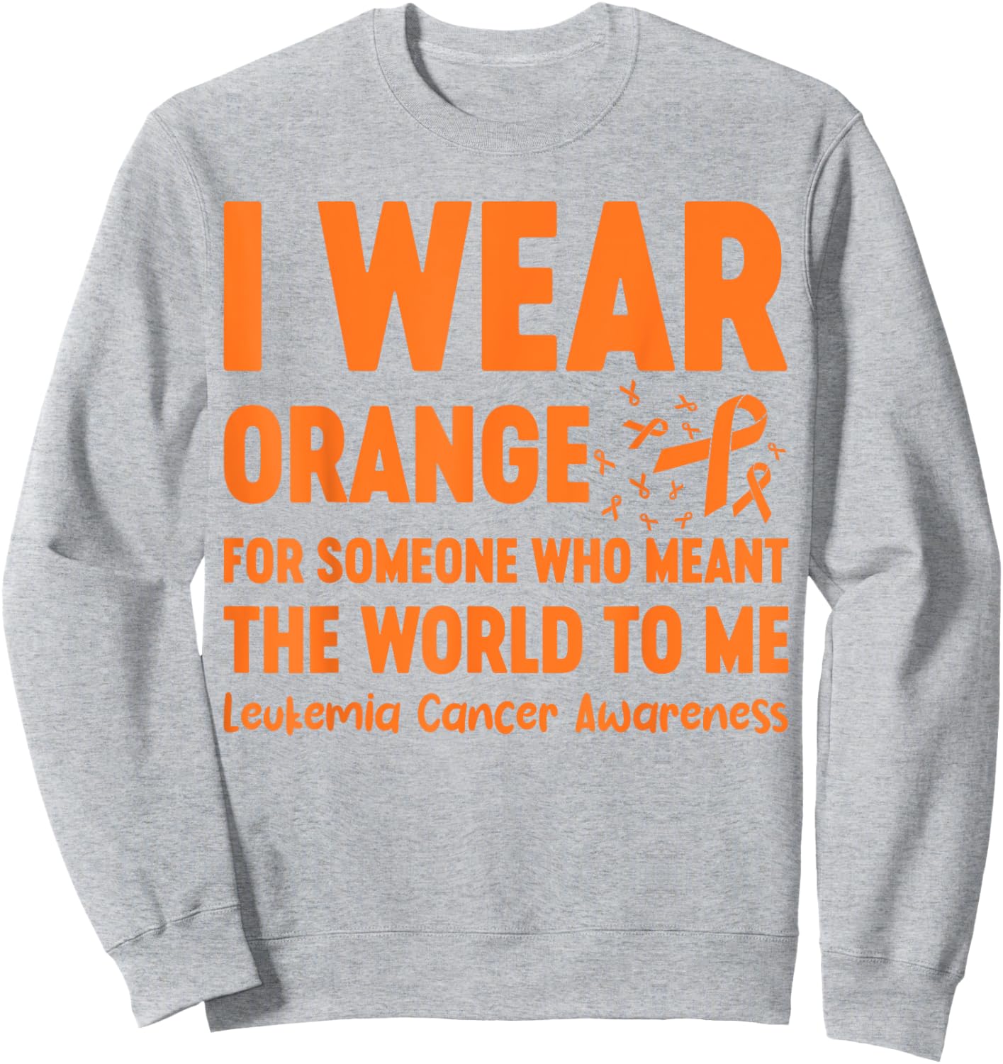 I Wear Orange For Someone Who Meant The World To Me Sweatshirt - Sweatshirt | Ash