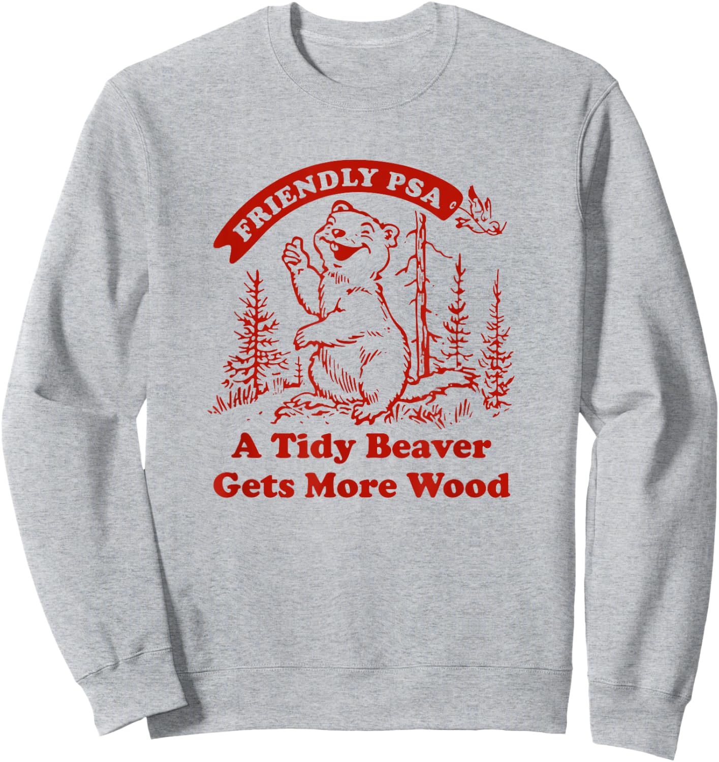 Funny A Tidy Beaver Gets More Wood , Men Sweatshirt - Sweatshirt | Ash