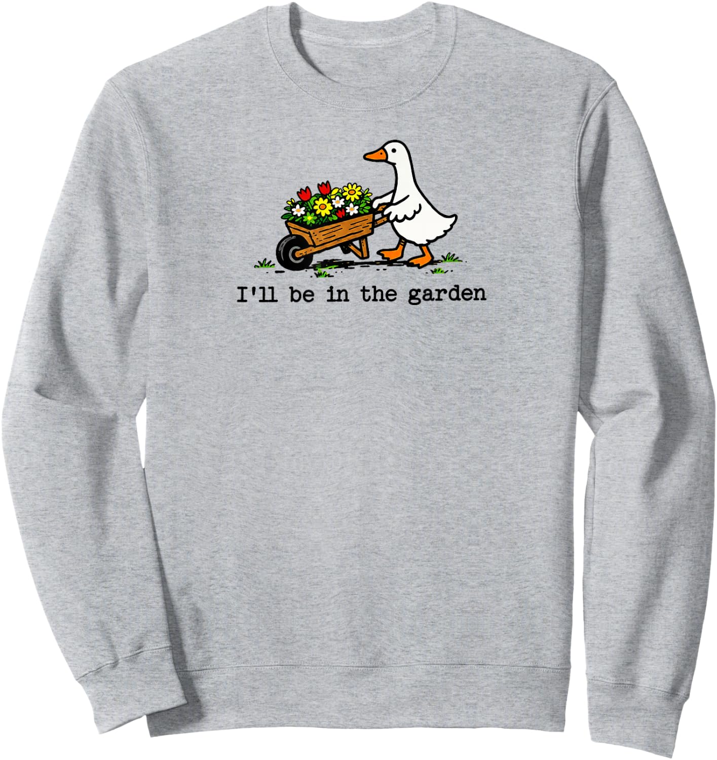 I'll Be in The Garden Cute Silly Goose Garden Art Sweatshirt - Sweatshirt | Ash