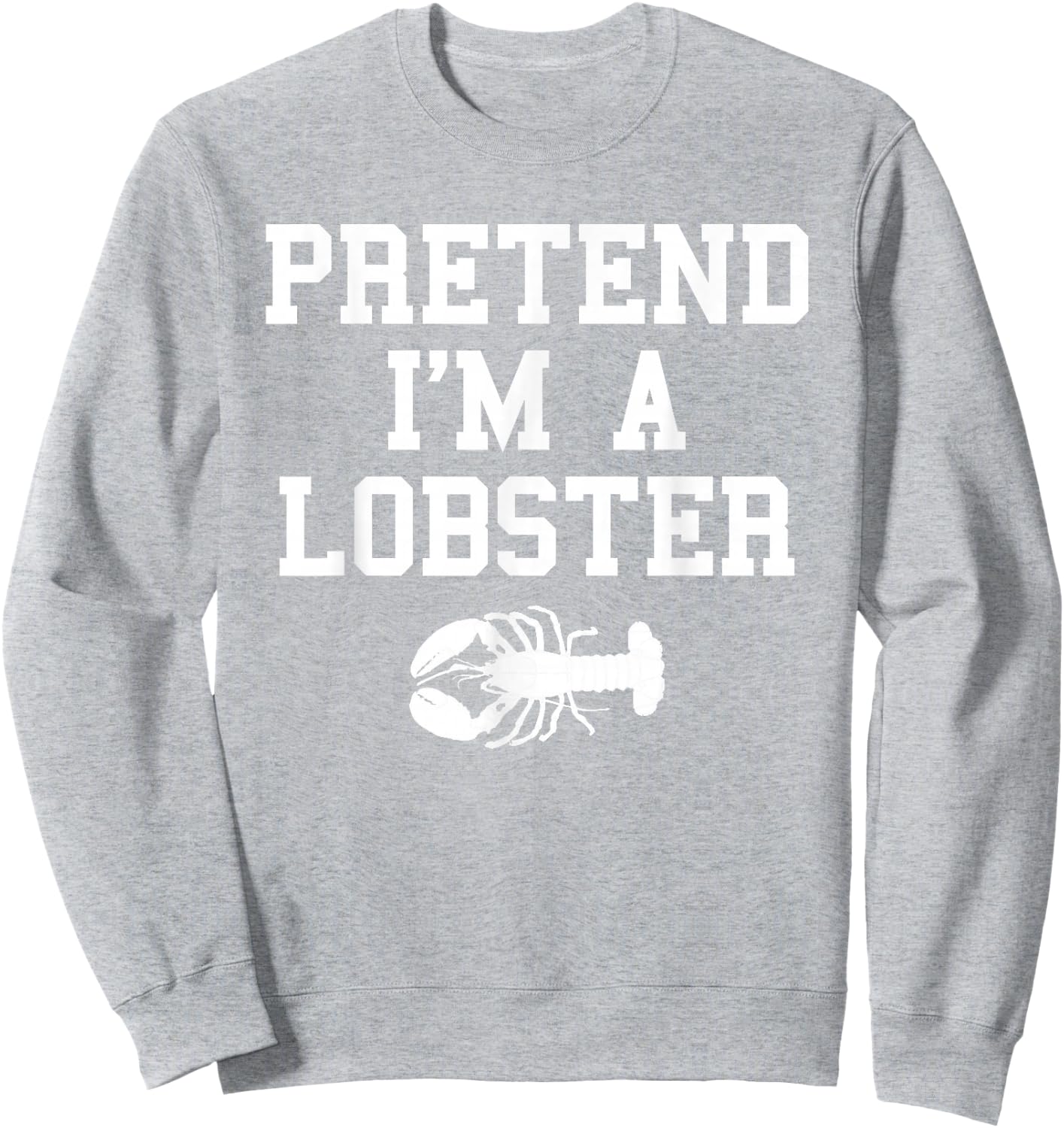 Pretend I'm a Lobster Funny Last Minute Lazy Costume Sweatshirt - Sweatshirt | Ash