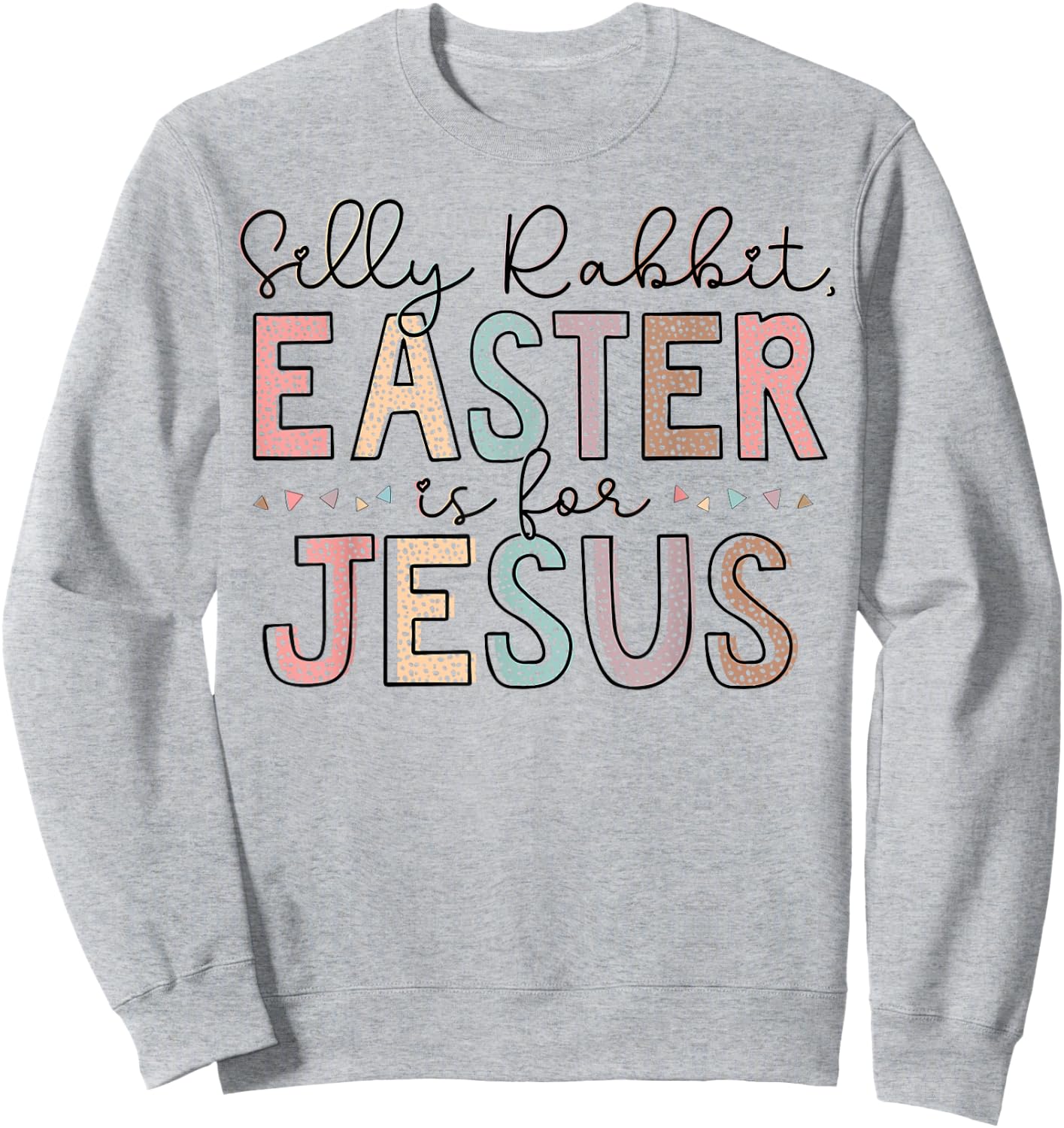 Silly Rabbit Easter Is For Jesus Kids Boys Girls Funny Sweatshirt - Sweatshirt | Ash