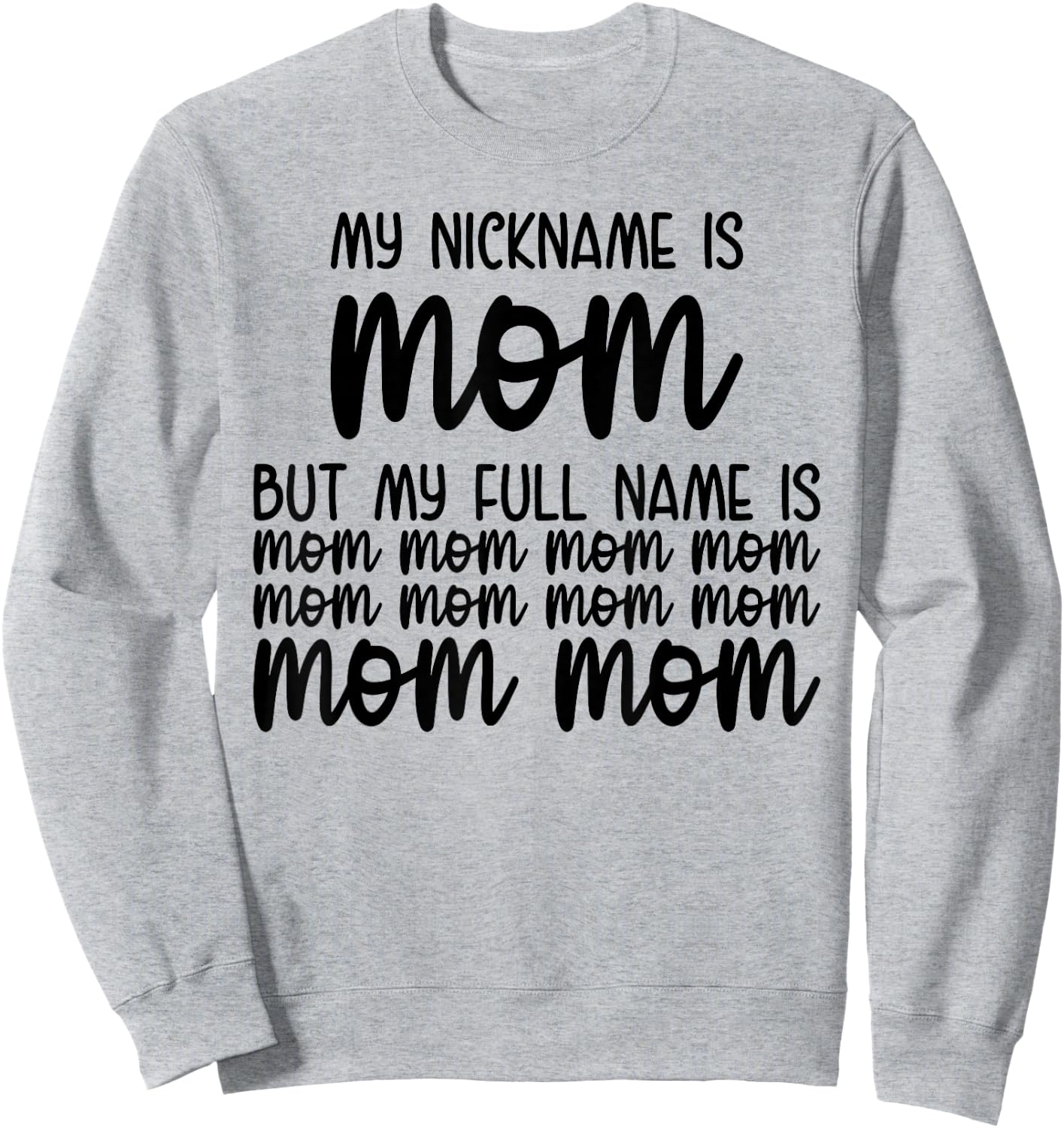 My Nickname Is Mom But My Full Name Is Mom Mom Mom Sweatshirt - Sweatshirt | Ash