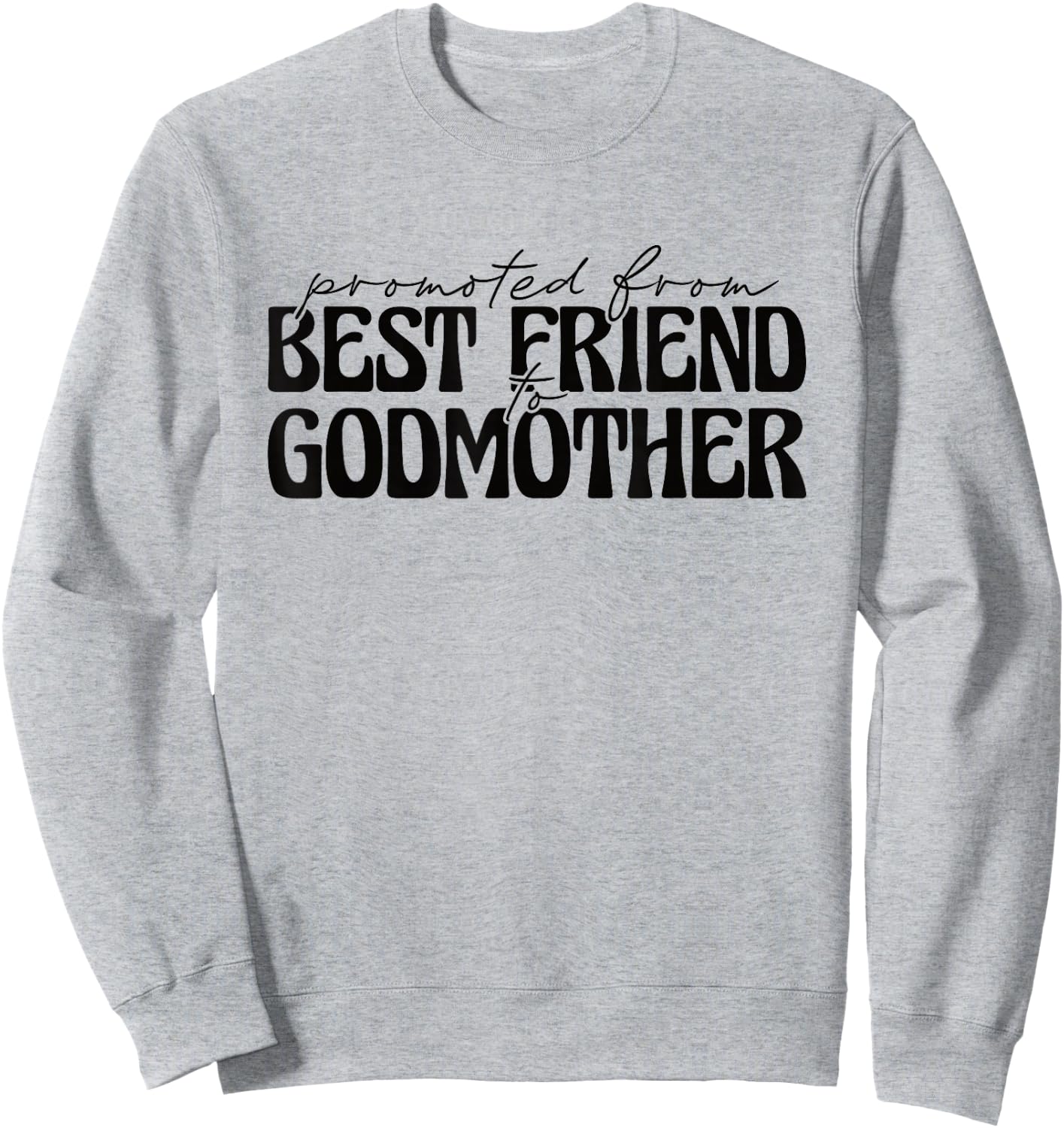 Best Friend Godmother Promoted from Best Friend to Godmother Sweatshirt - Sweatshirt | Ash