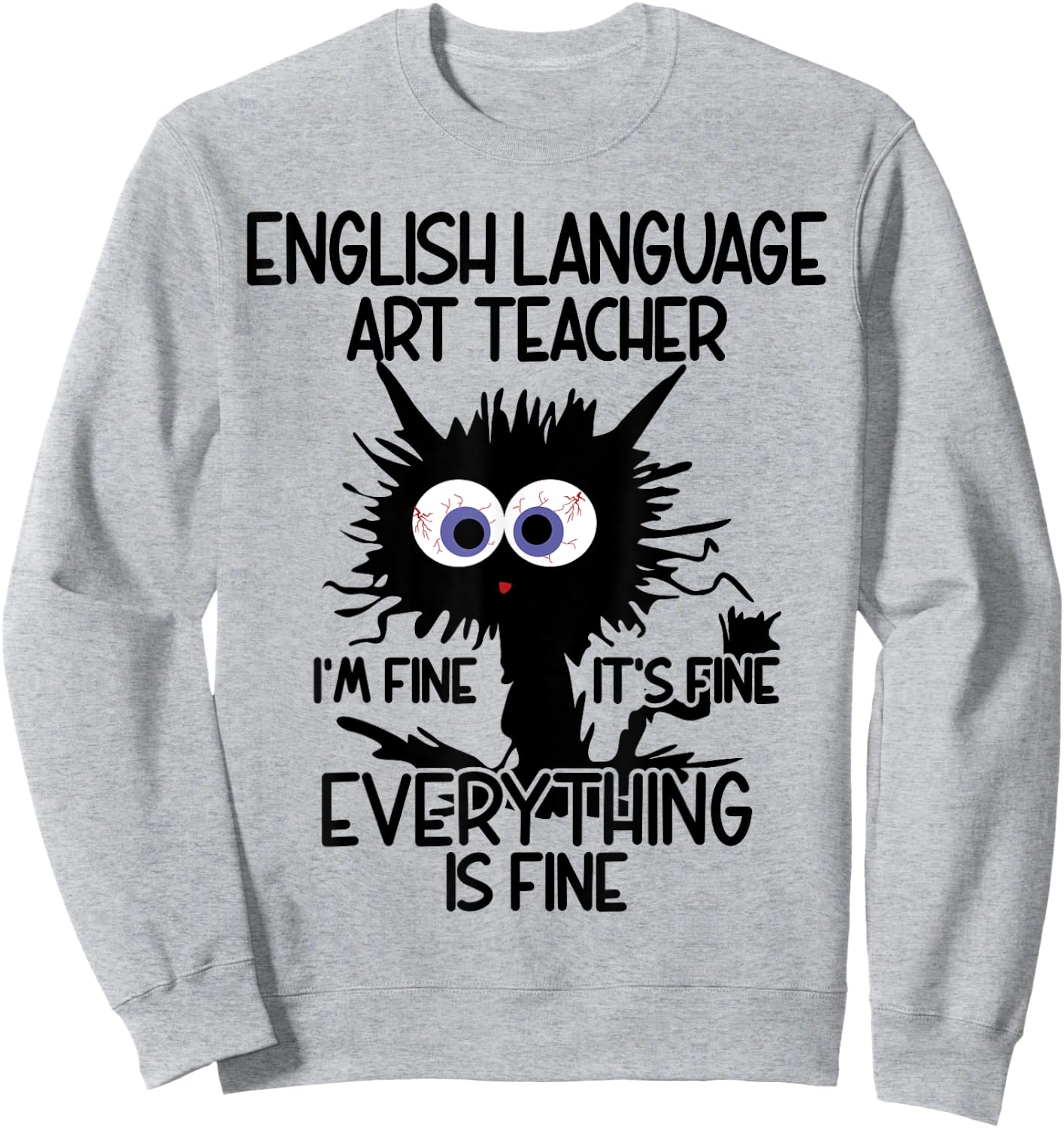 English Language Art ELA Teacher It's Fine Cat Sweatshirt - Sweatshirt | Ash