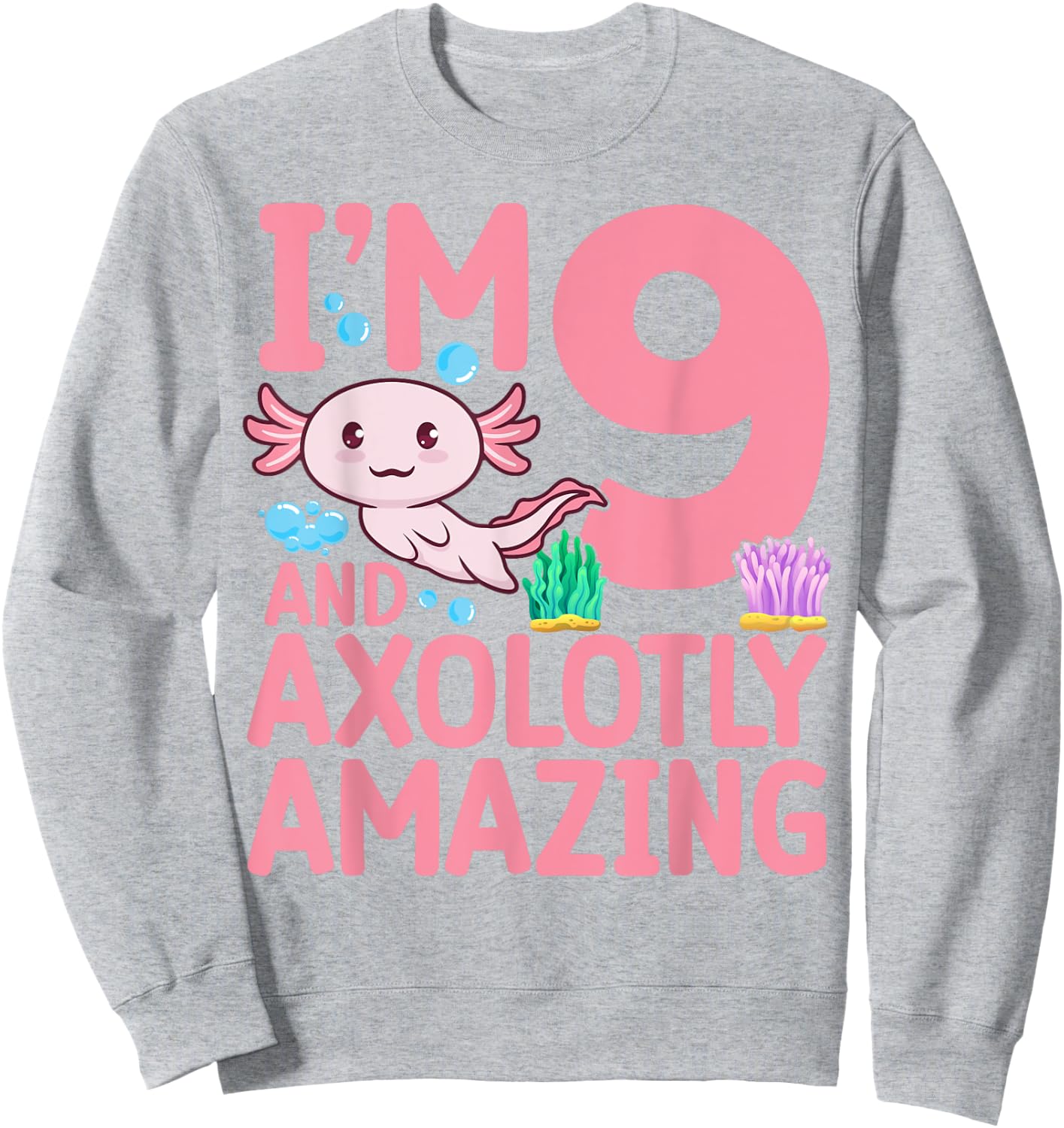 I'm 9 and axolotly amazing Axolotl 9th Birthday Axolotl Sweatshirt - Sweatshirt | Ash