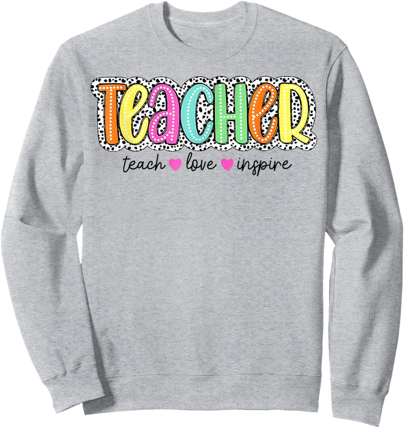 Teacher Dalmatian Dots, Teach Love Inspire Sweatshirt - Sweatshirt | Ash