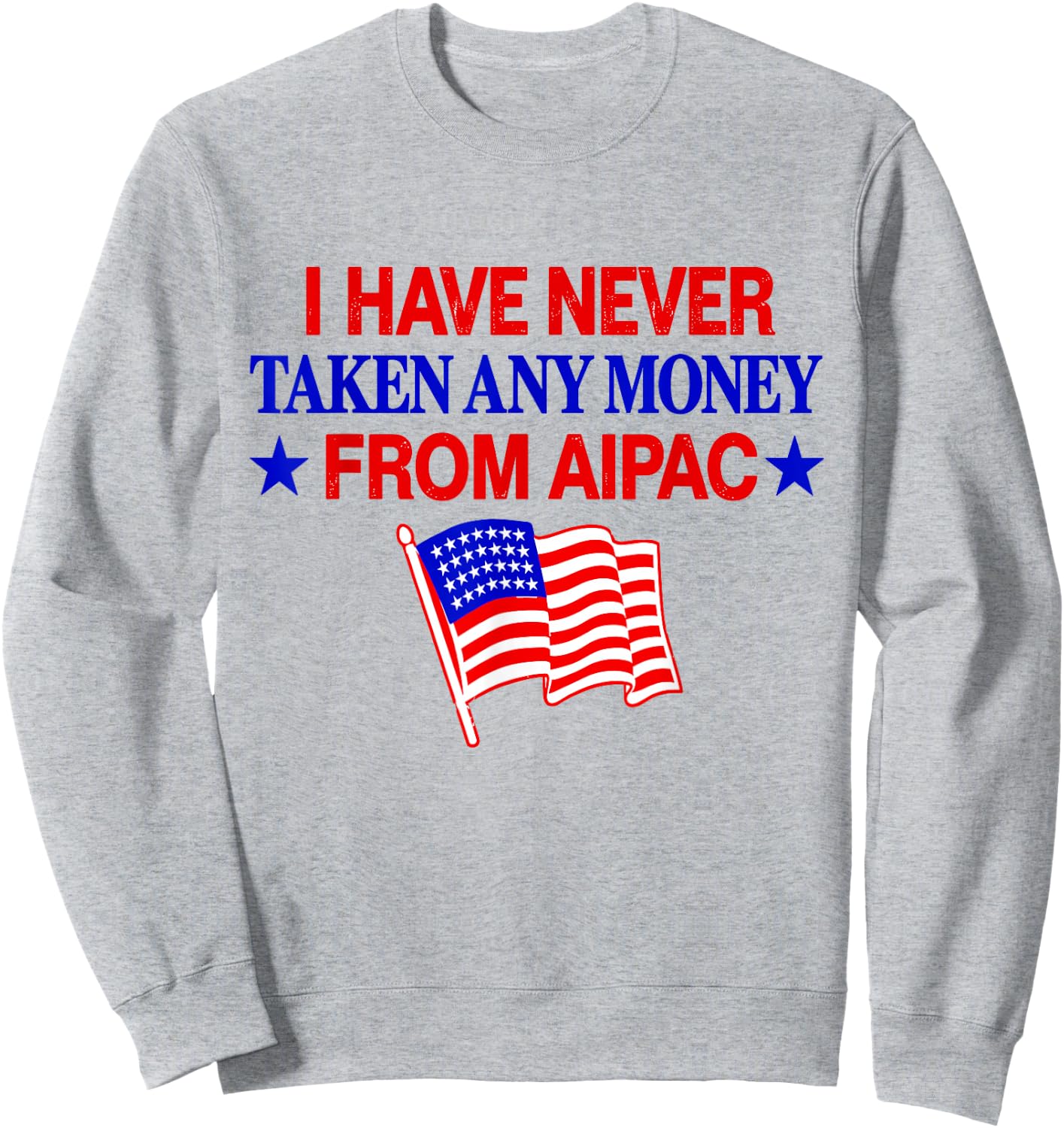 I Have Never Taken Any Money from AIPAC Sweatshirt - Sweatshirt | Ash