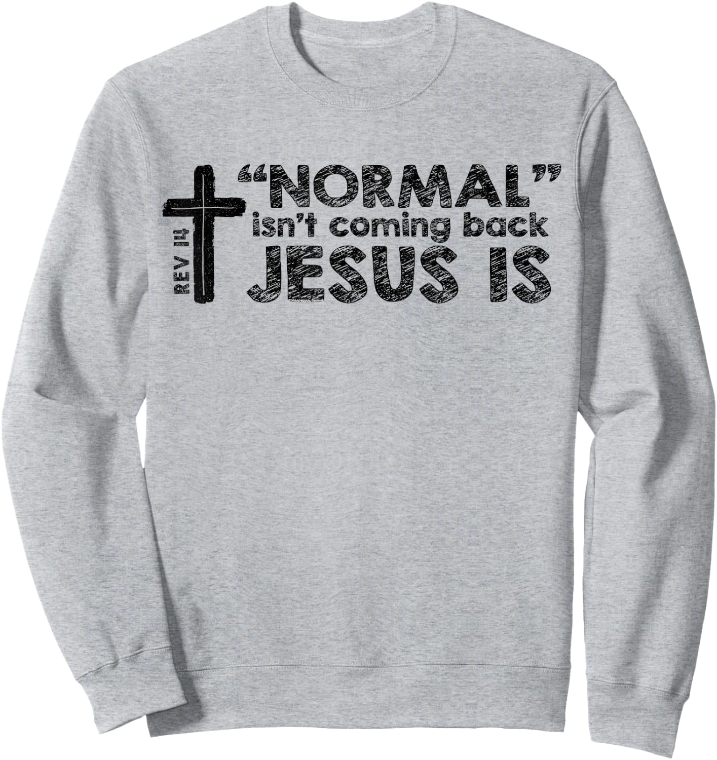 Normal Isn't Coming Back Jesus Is Rev 14 Christian Bible Sweatshirt - Sweatshirt | Ash