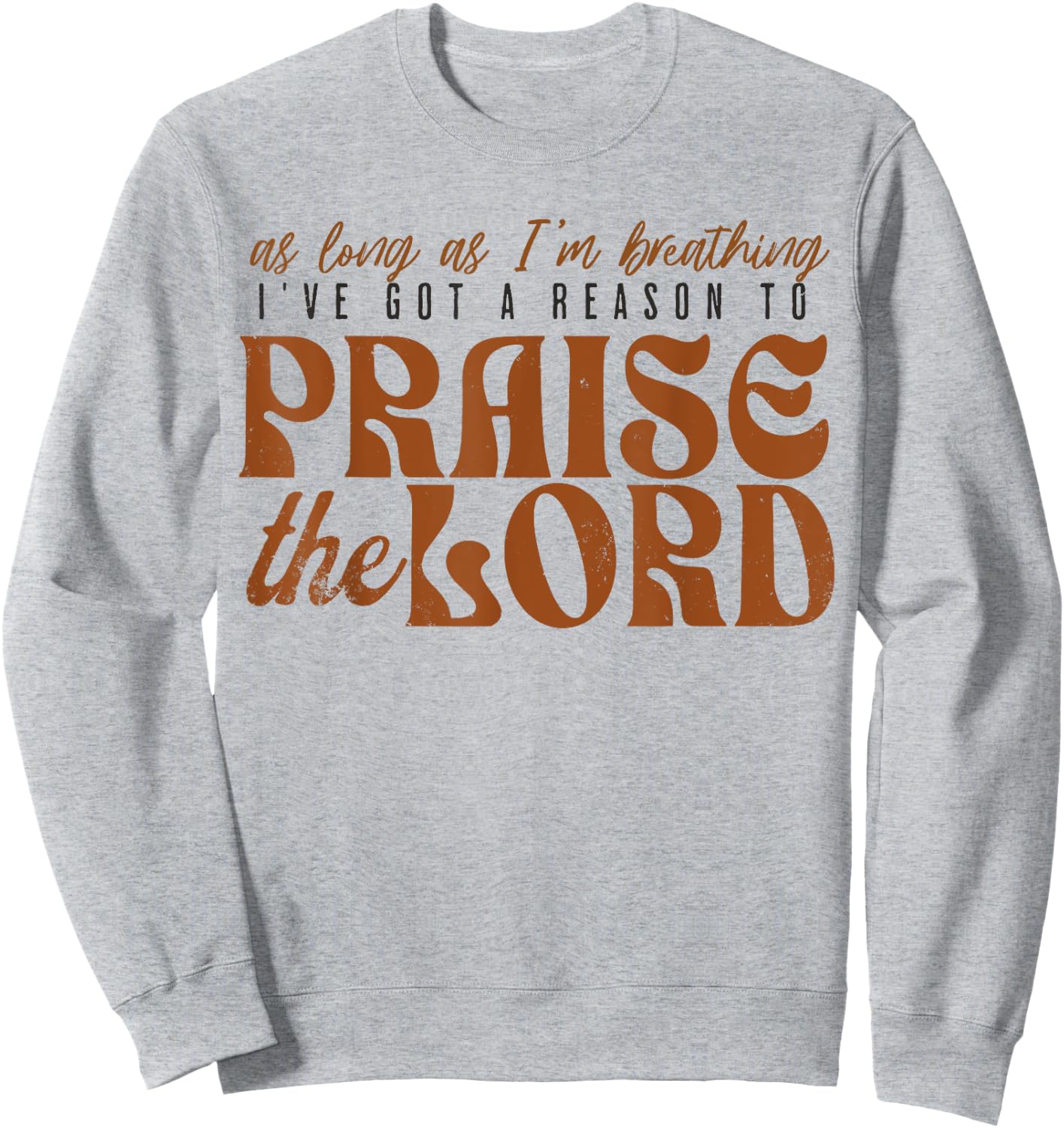 As Long As Im Breathing I've Got A Reason To Praise The Lord Sweatshirt - Sweatshirt | Ash