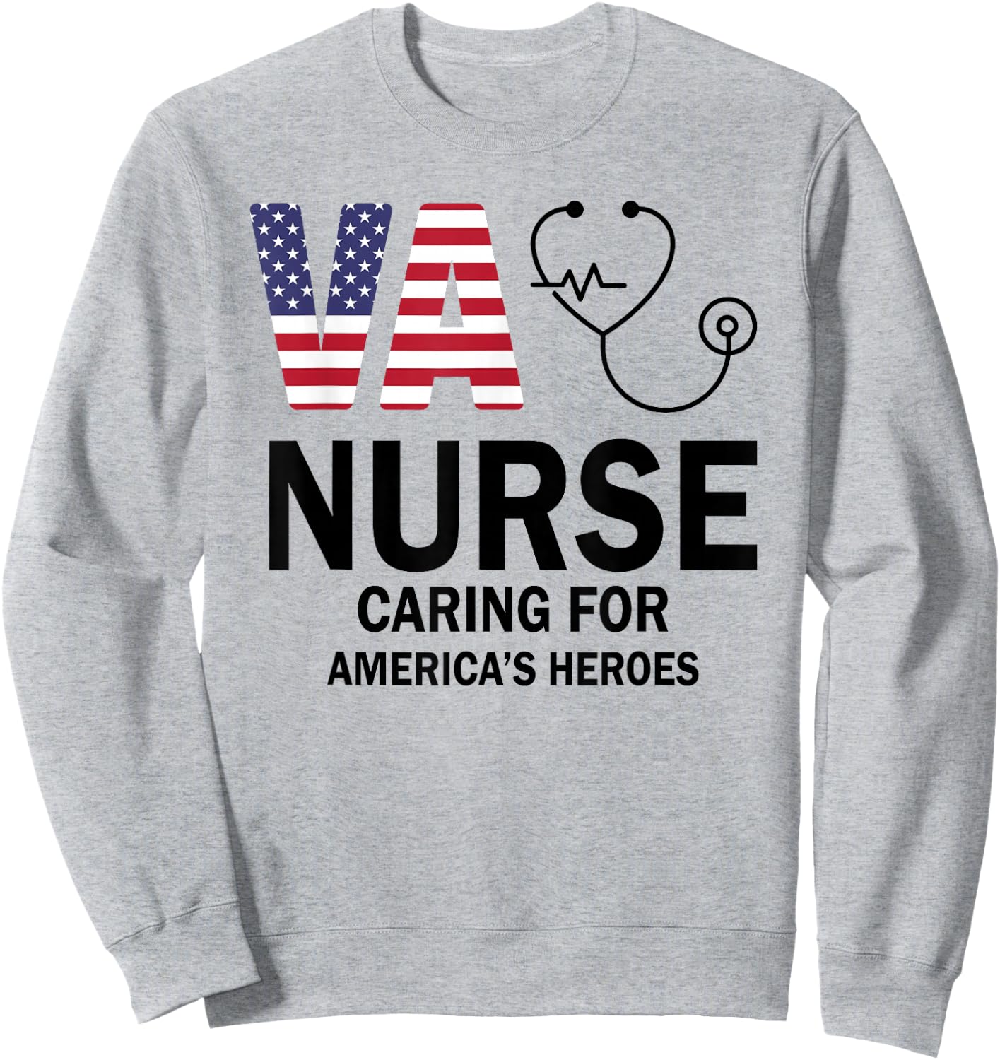 VA Nurse Caring For American's Heroes Sweatshirt - Sweatshirt | Ash