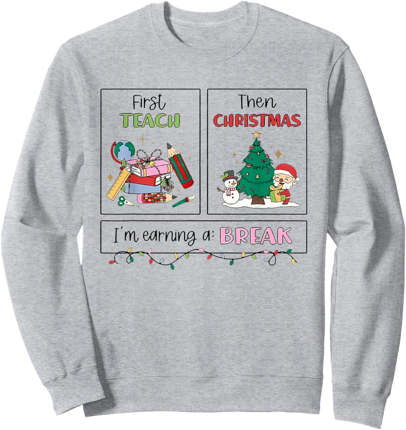 First Teach Then Christmas I'm Earning A Break Xmas Teacher Sweatshirt - Sweatshirt | Ash