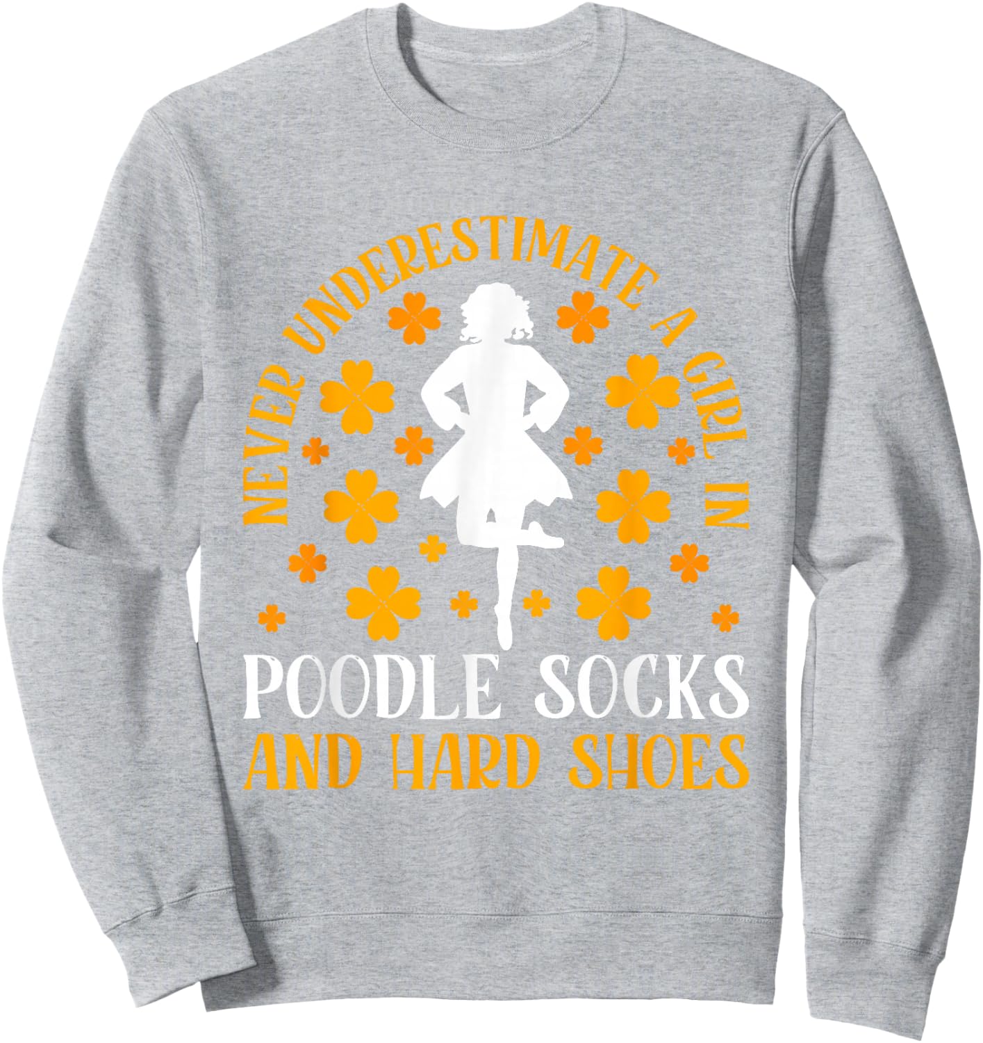 Irish Dancing Poodle socks and hard shoes Irish Tap Dance Sweatshirt - Sweatshirt | Ash