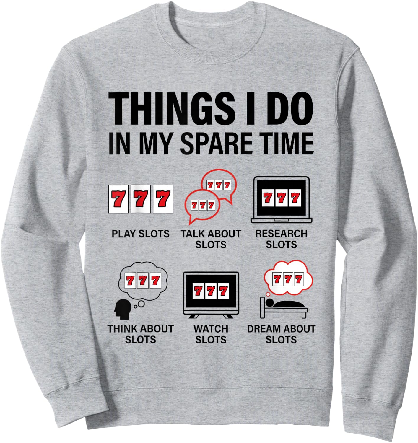 Things I Do in My Spare Time Casino Gambling Slot Machine Sweatshirt - Sweatshirt | Ash