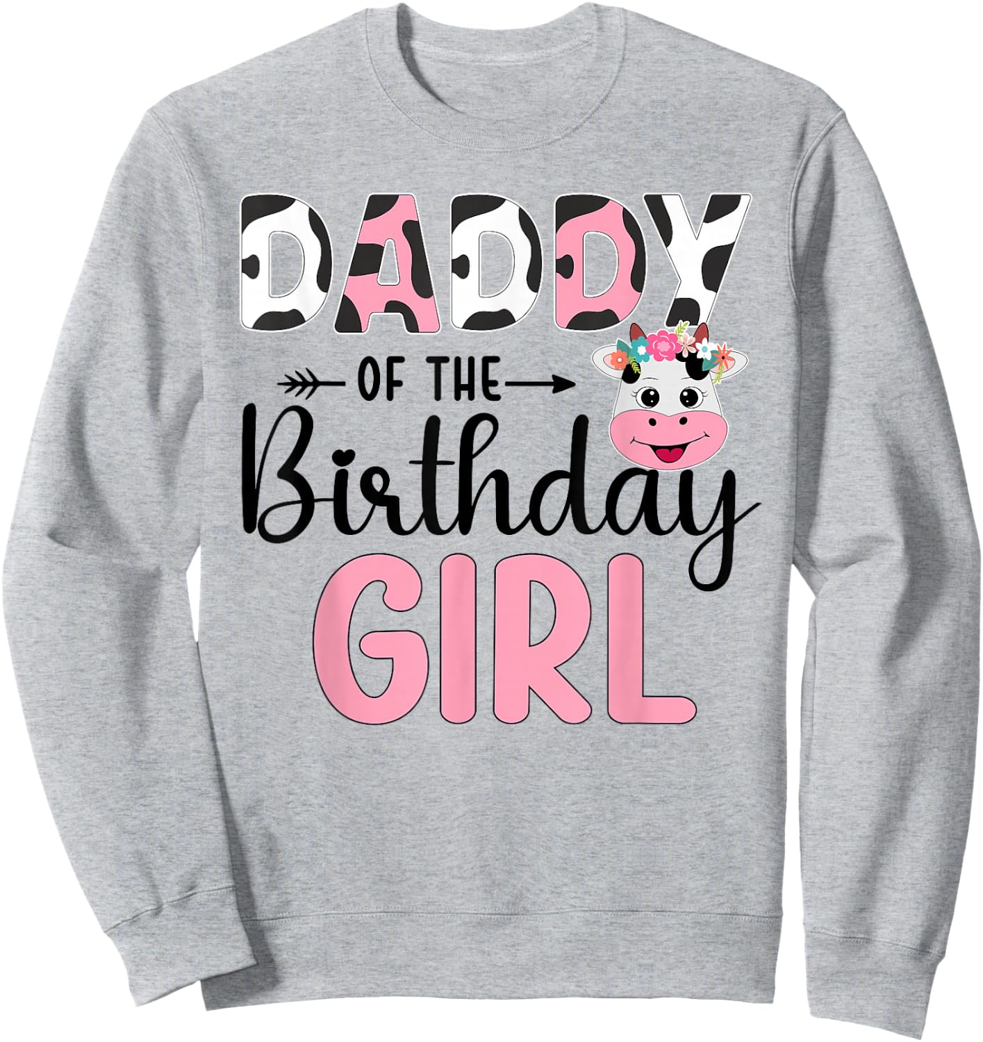 Daddy Of The Birthday Girl Farm Cow 1 St Birthday Girl Sweatshirt - Sweatshirt | Ash