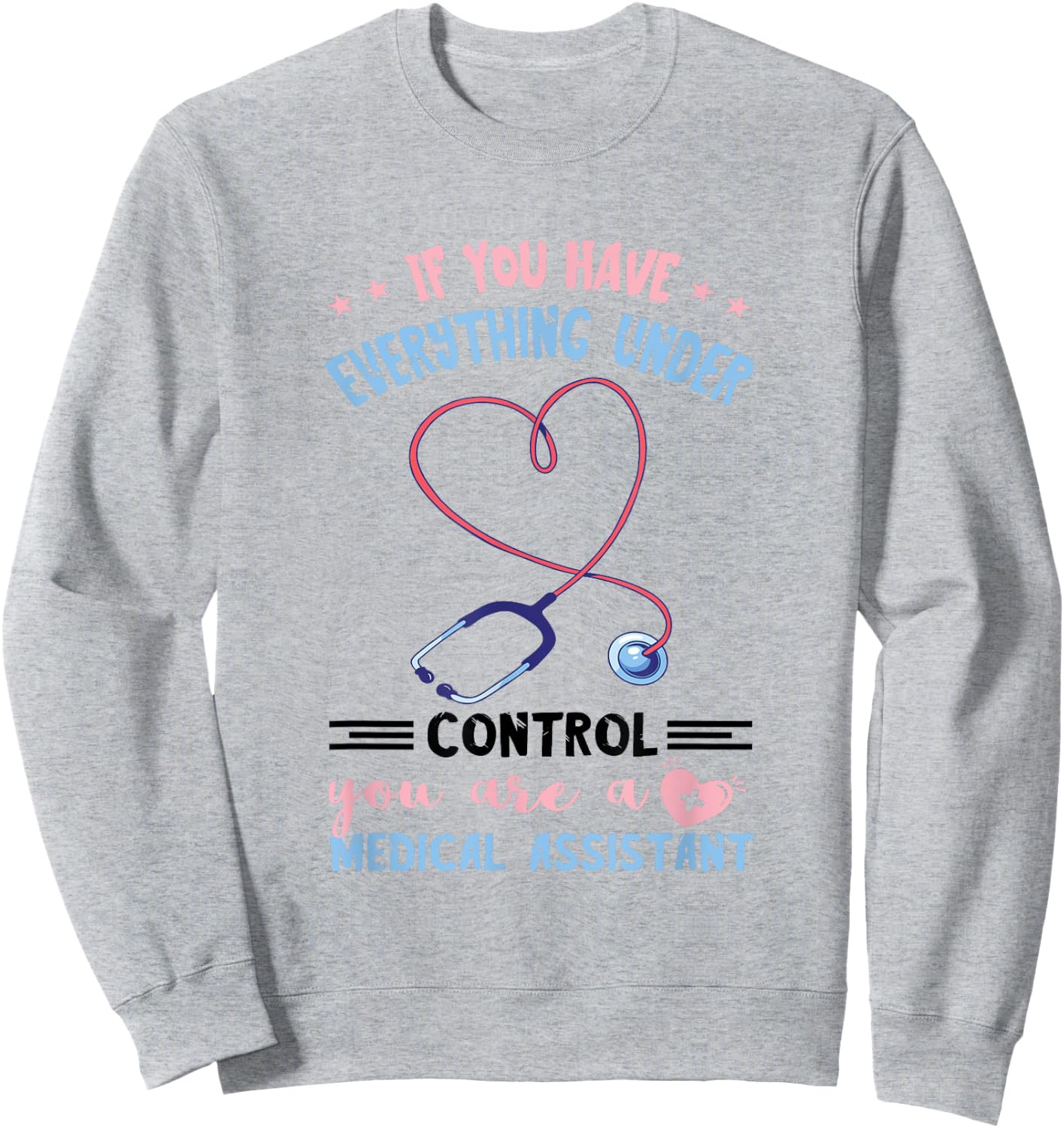 Everything Under Control MA Nursing Medical Assistant Sweatshirt - Sweatshirt | Ash