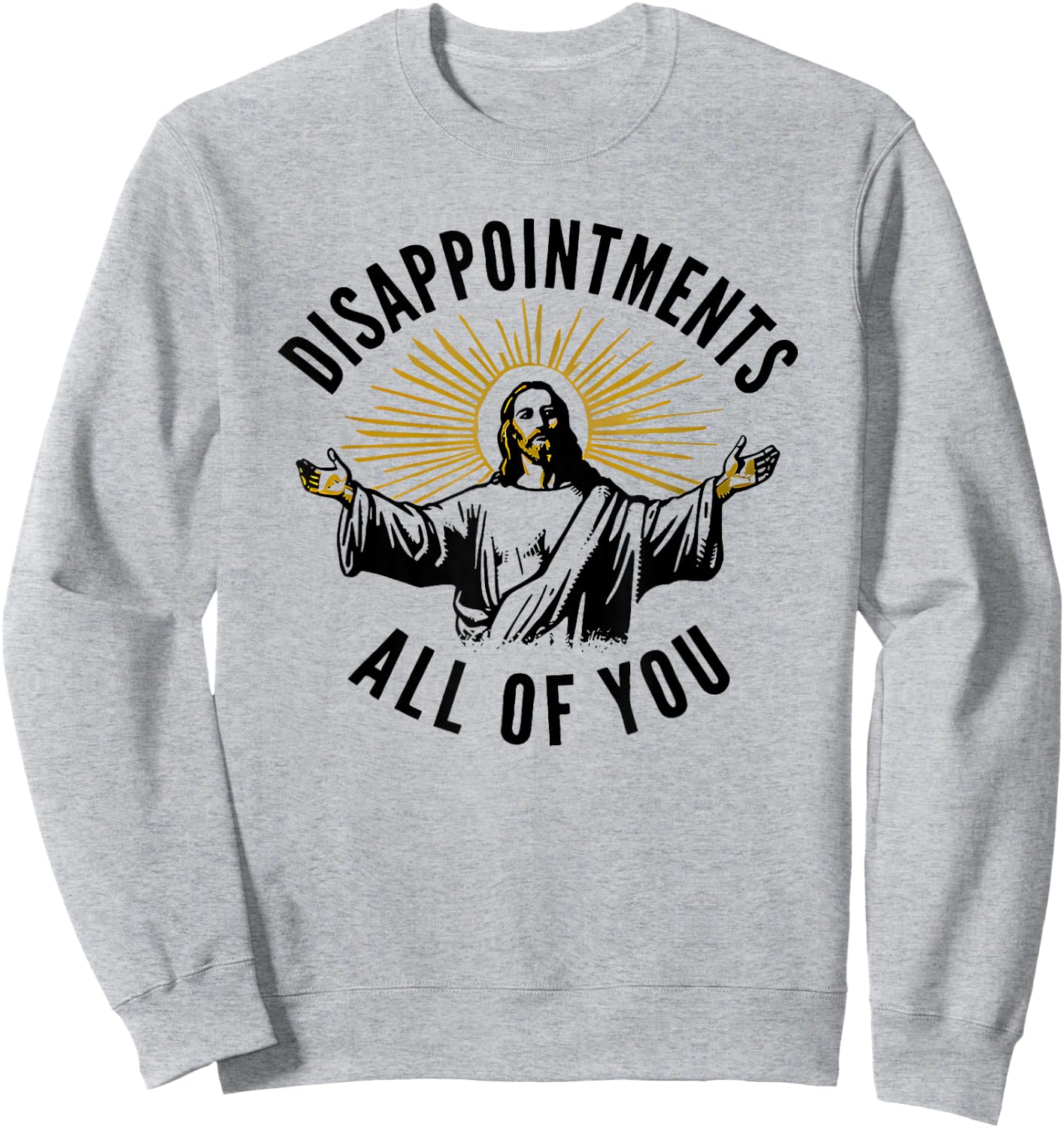 Disappointments All of You Jesus Sweatshirt - Sweatshirt | Ash