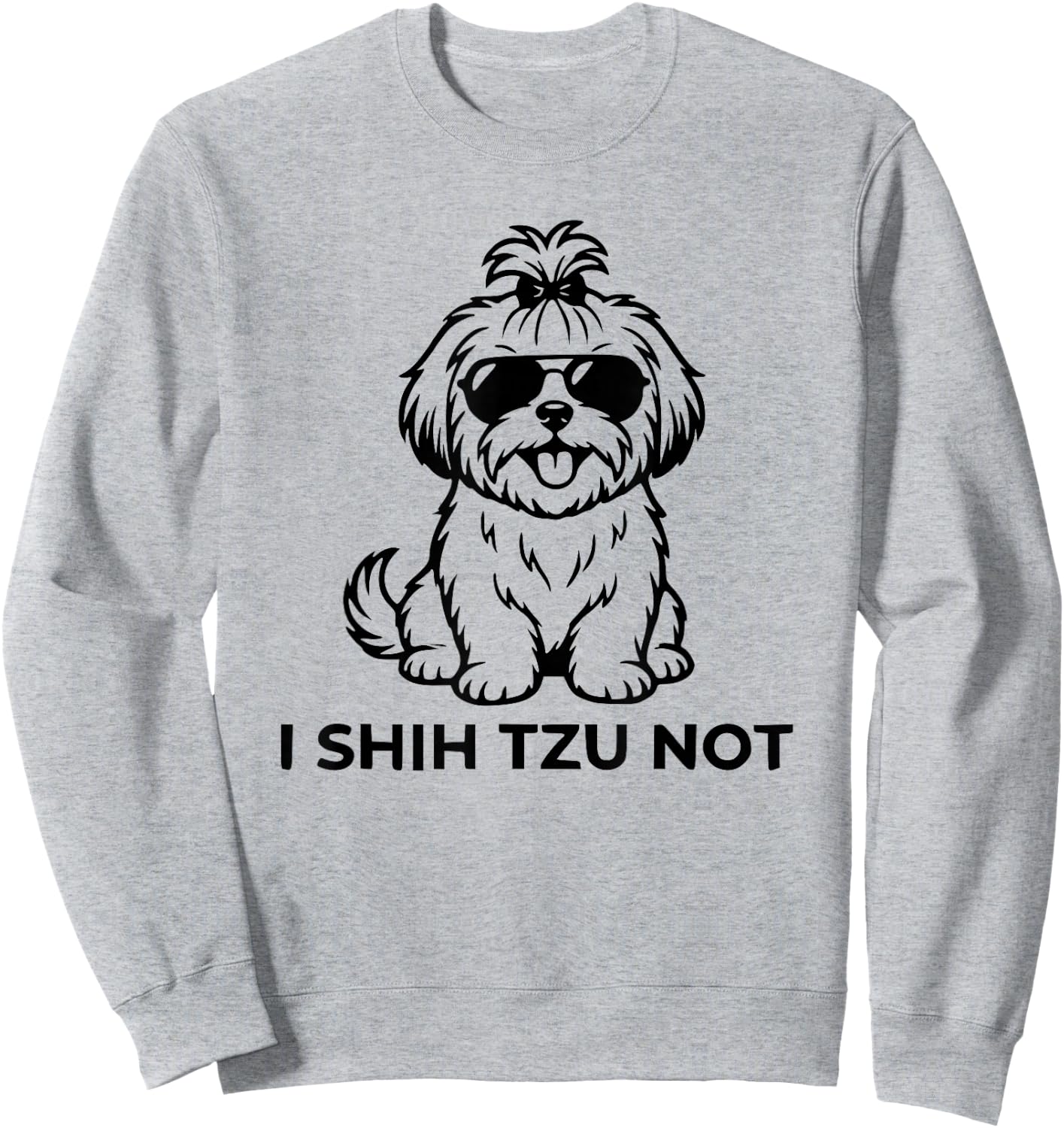 I Shih Tzu Not Sweatshirt - Sweatshirt | Ash
