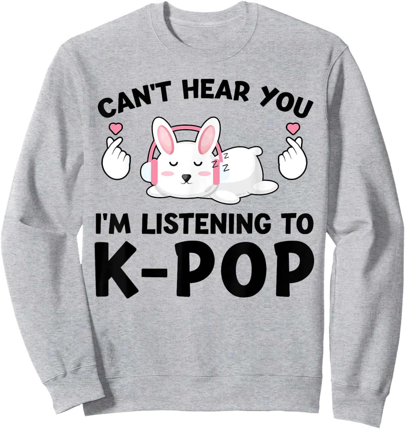 Can't Hear You I'm Listening to k-pop k-pop Bunny Sweatshirt - Sweatshirt | Ash