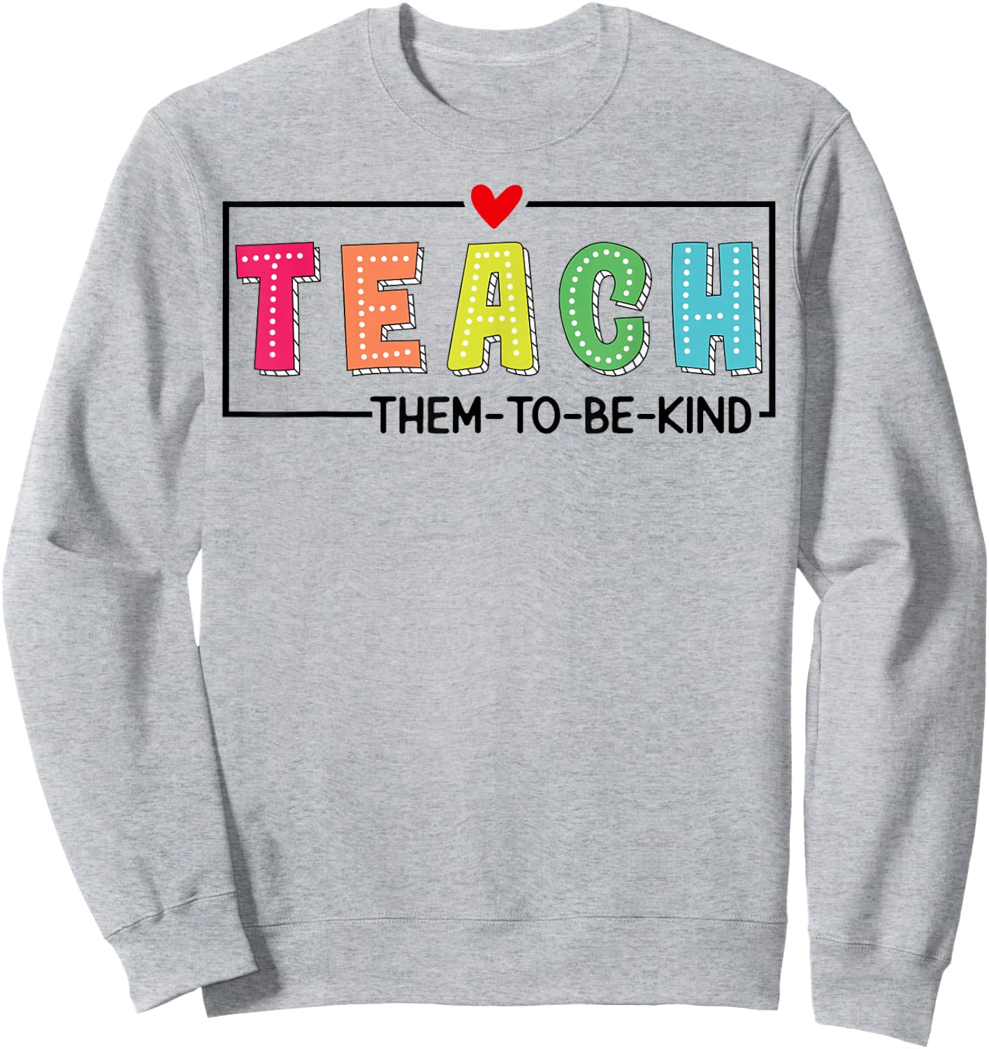 Teach Them To Be Kind Cute Teacher School Back To School Sweatshirt - Sweatshirt | Ash