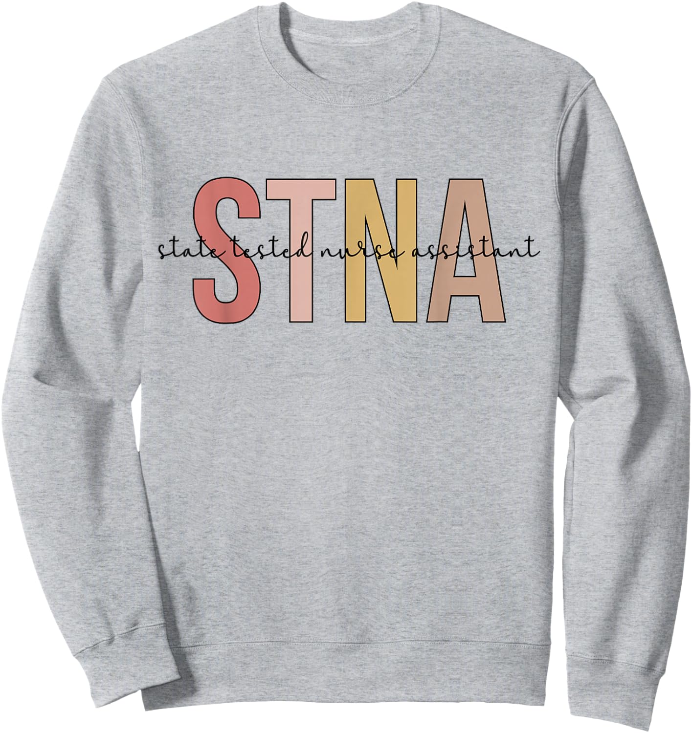 STNA Best STNA Nurse State Tested Nursing Assistant Sweatshirt - Sweatshirt | Ash