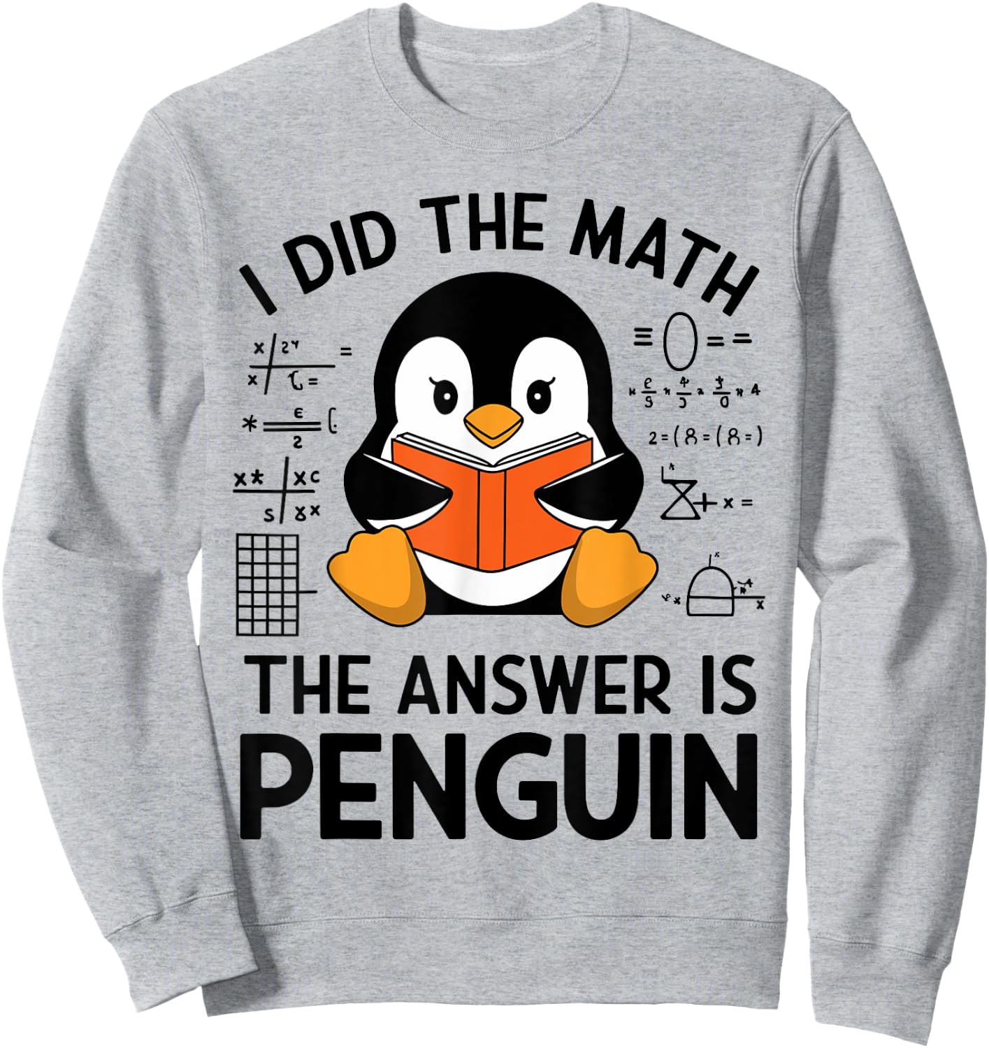 I Did The Math The Answer Is Penguin Funny Penguin Math Sweatshirt - Sweatshirt | Ash
