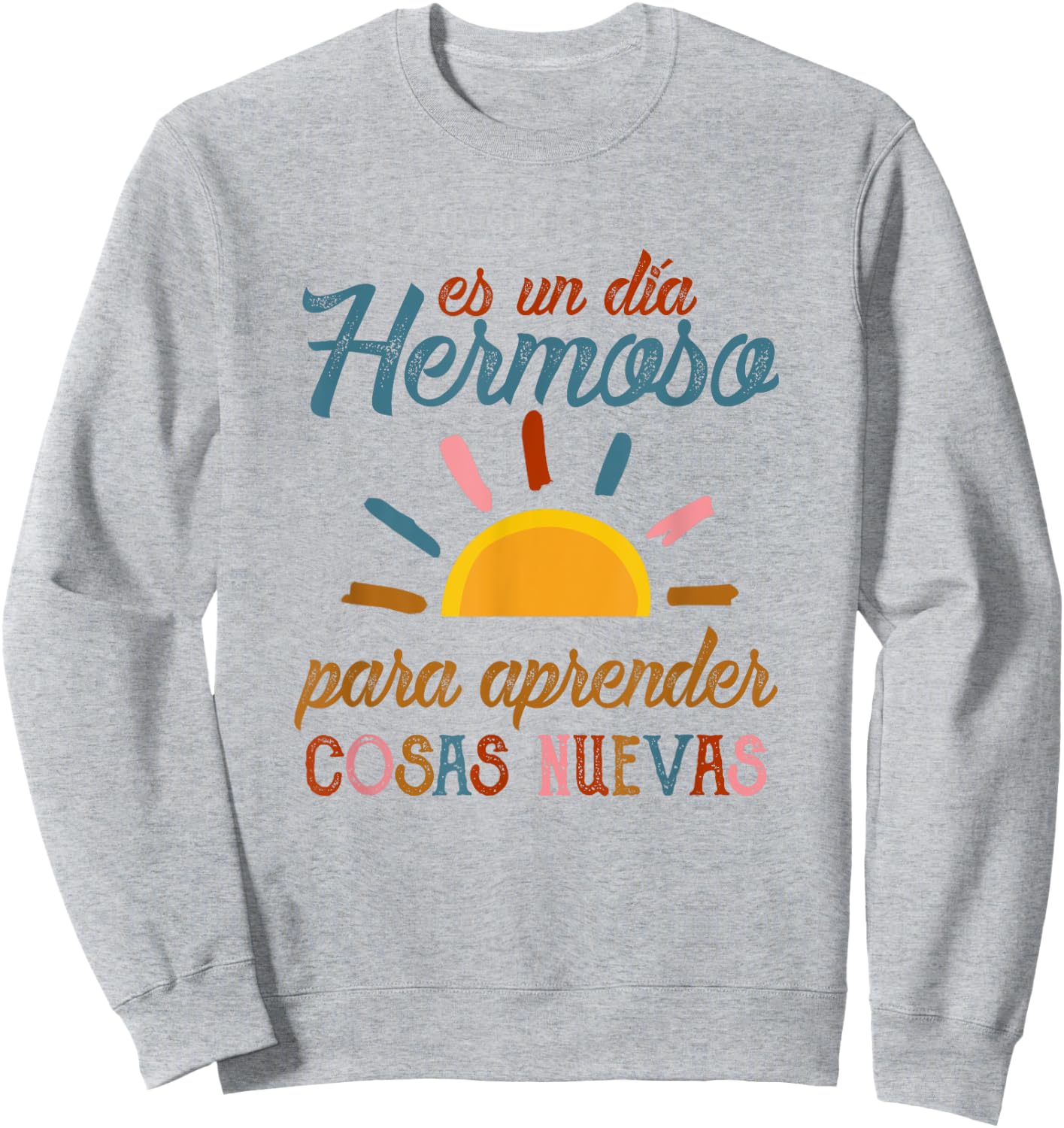 Es Un Dia Hermosa Para Aprender Cosas Nuevas Spanish Teacher Women Sweatshirt - Sweatshirt | Ash