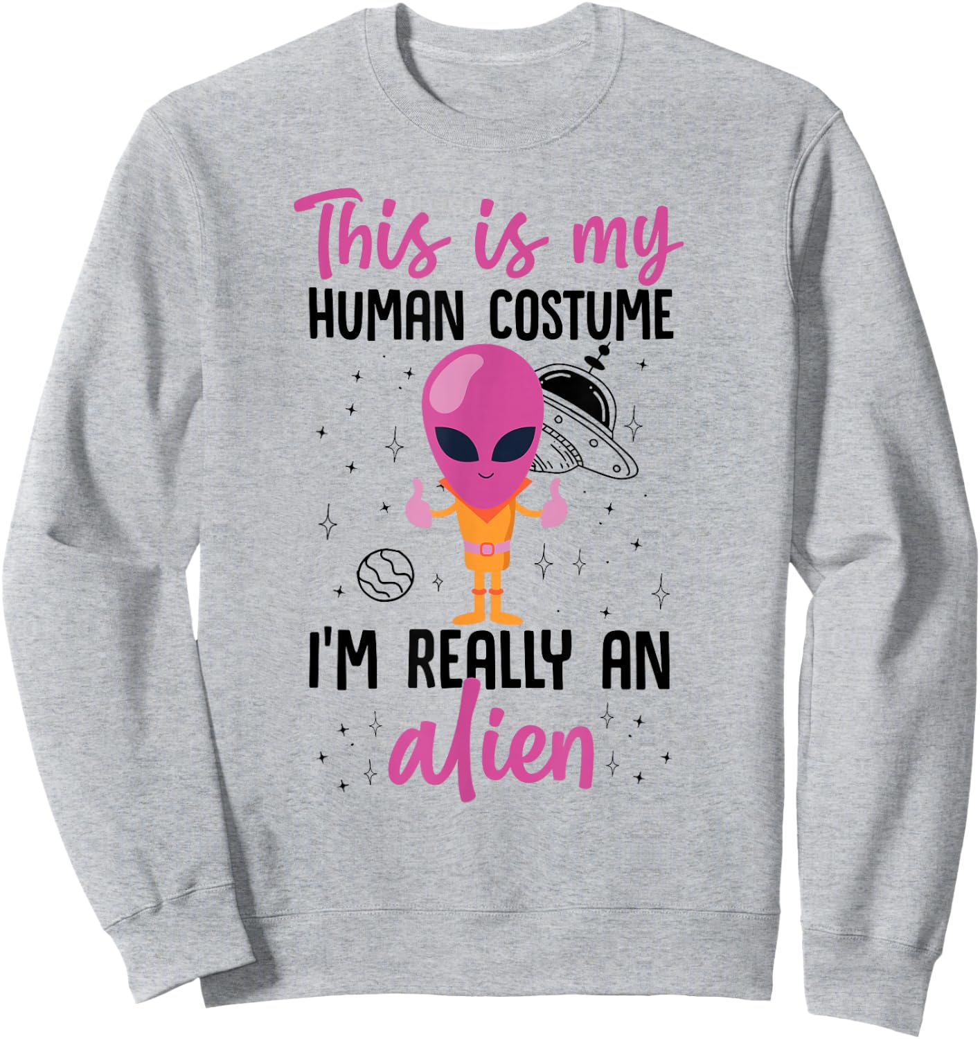 This Is My Human Costume I'm Really An Alien Cute Pink Sweatshirt - Sweatshirt | Ash