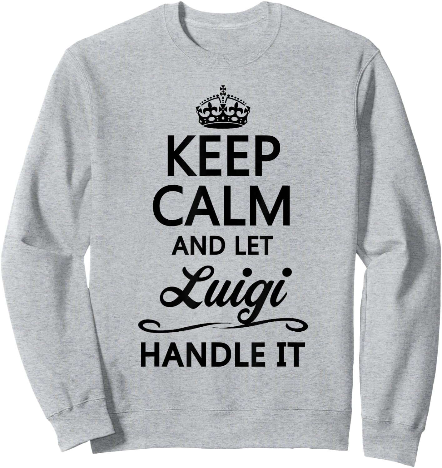 Keep Calm and Let Luigi Handle It Funny Name Gift Sweatshirt - Sweatshirt | Ash