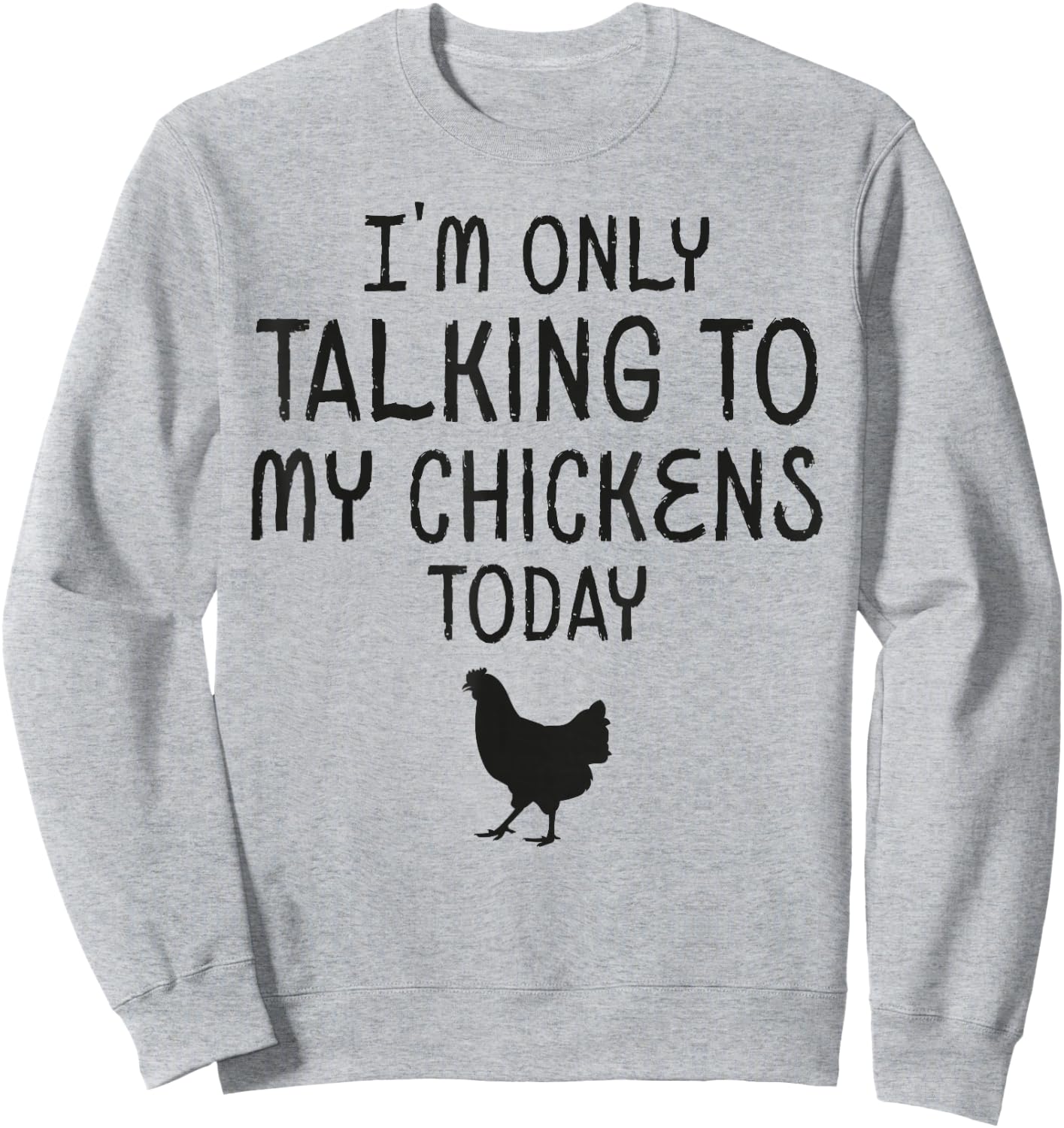 I'm Only Talking To My Chicken Today Sweatshirt - Sweatshirt | Ash