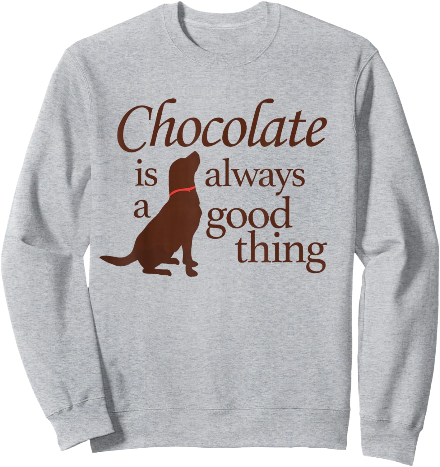 Funny Chocolate Good Thing Labrador Lab Dog Men Women Kids Sweatshirt - Sweatshirt | Ash