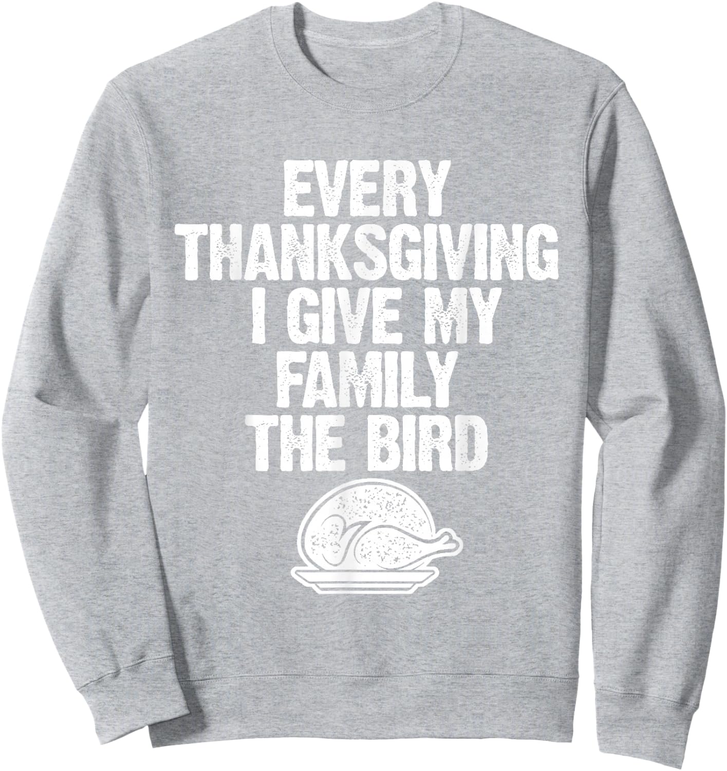 Funny Every Thanksgiving I Give My Family The Bird Adult Sweatshirt - Sweatshirt | Ash