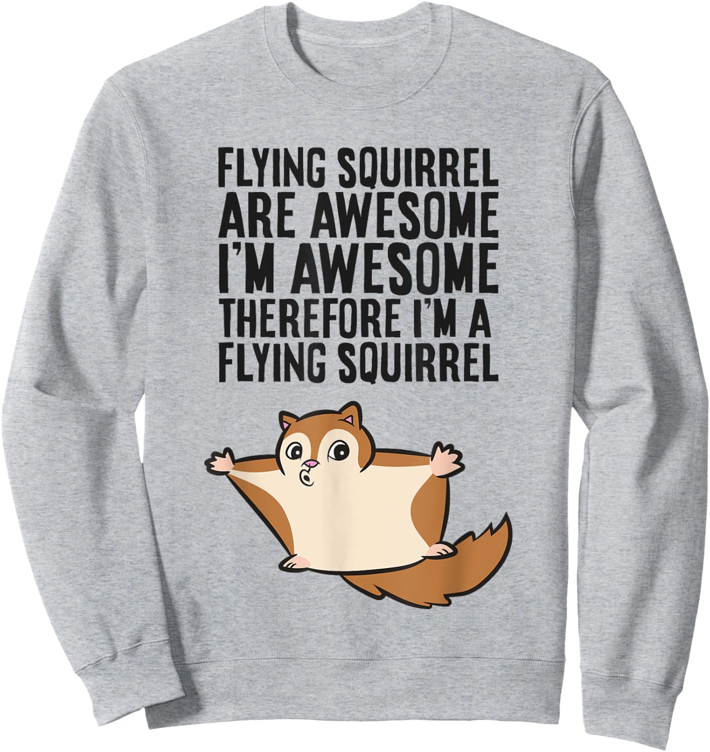 Flying Squirrels Are Awesome Therefore I'm A Flying Squirrel Sweatshirt - Sweatshirt | Ash