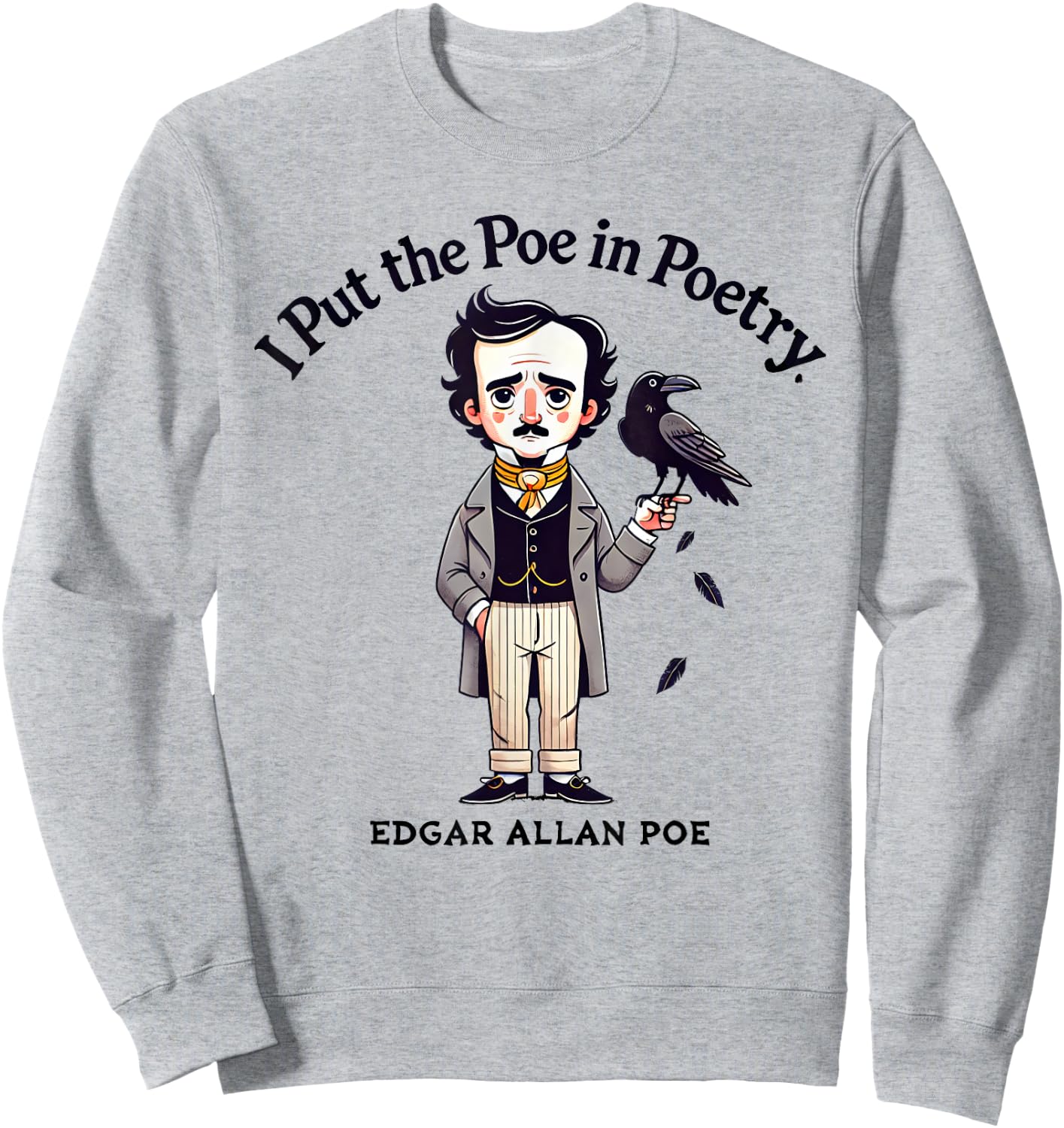 I Put The Poe In Poetry - Poets Gift - Funny Edgar Allan Poe Sweatshirt - Sweatshirt | Ash