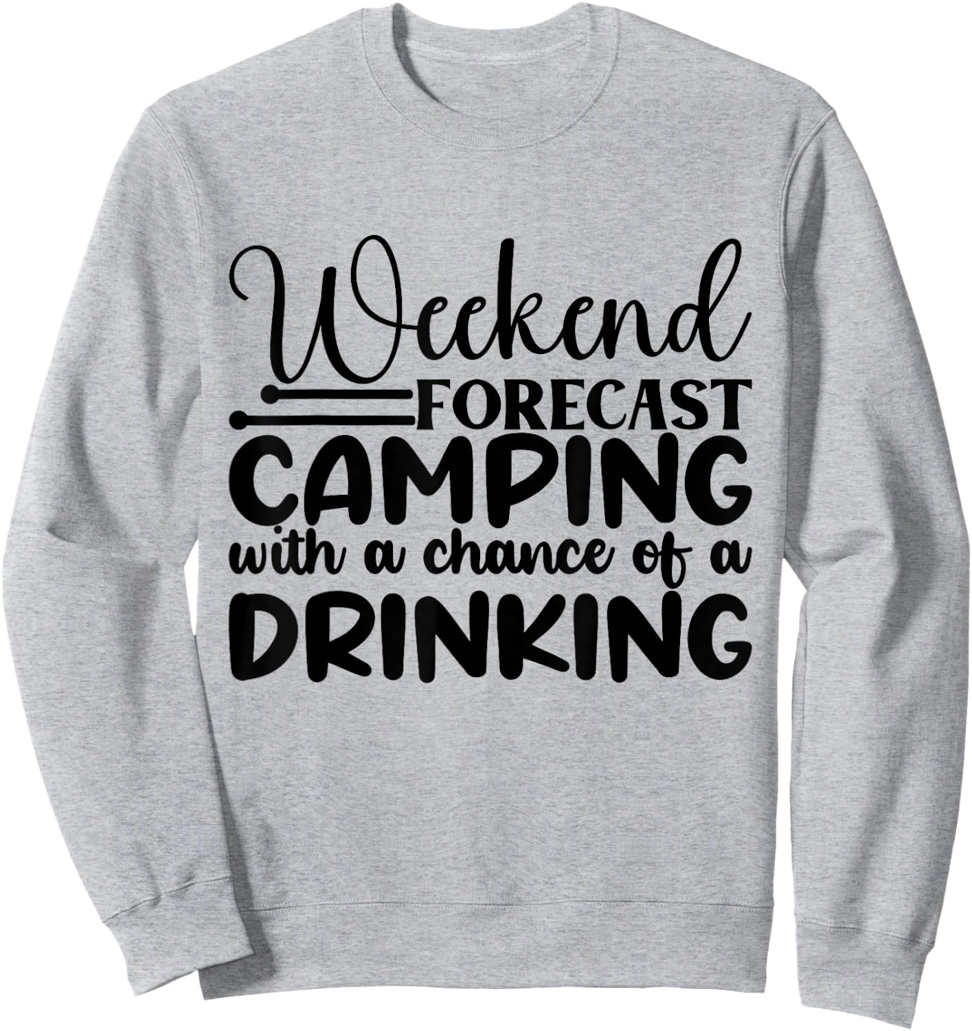 Weekend Forecast Camping With A Chance Of A Drinking Sweatshirt - Sweatshirt | Ash