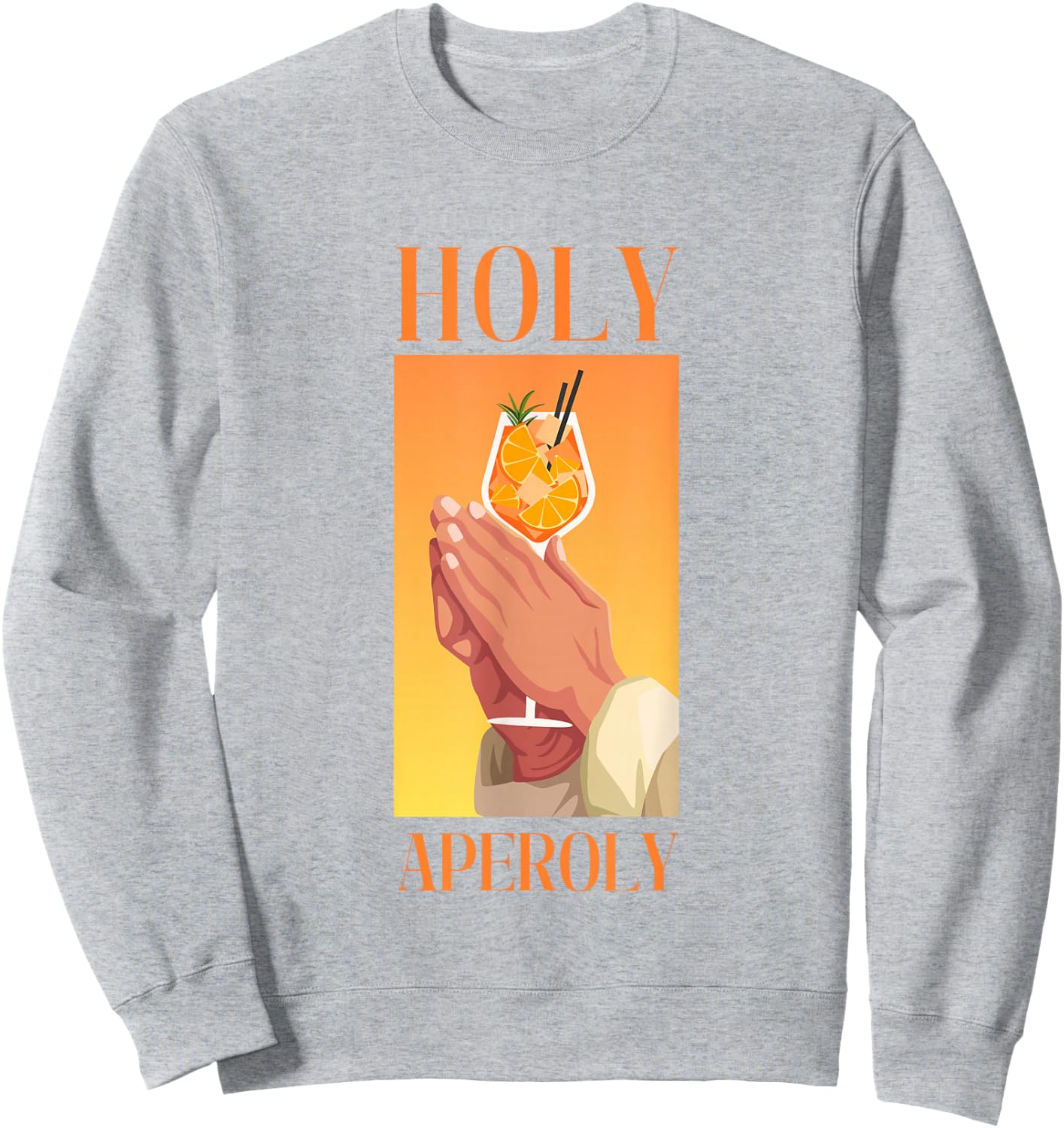 Holy Aperoly I Aperollin Spritz Fan Aperoli Cocktail Drink Sweatshirt - Sweatshirt | Ash