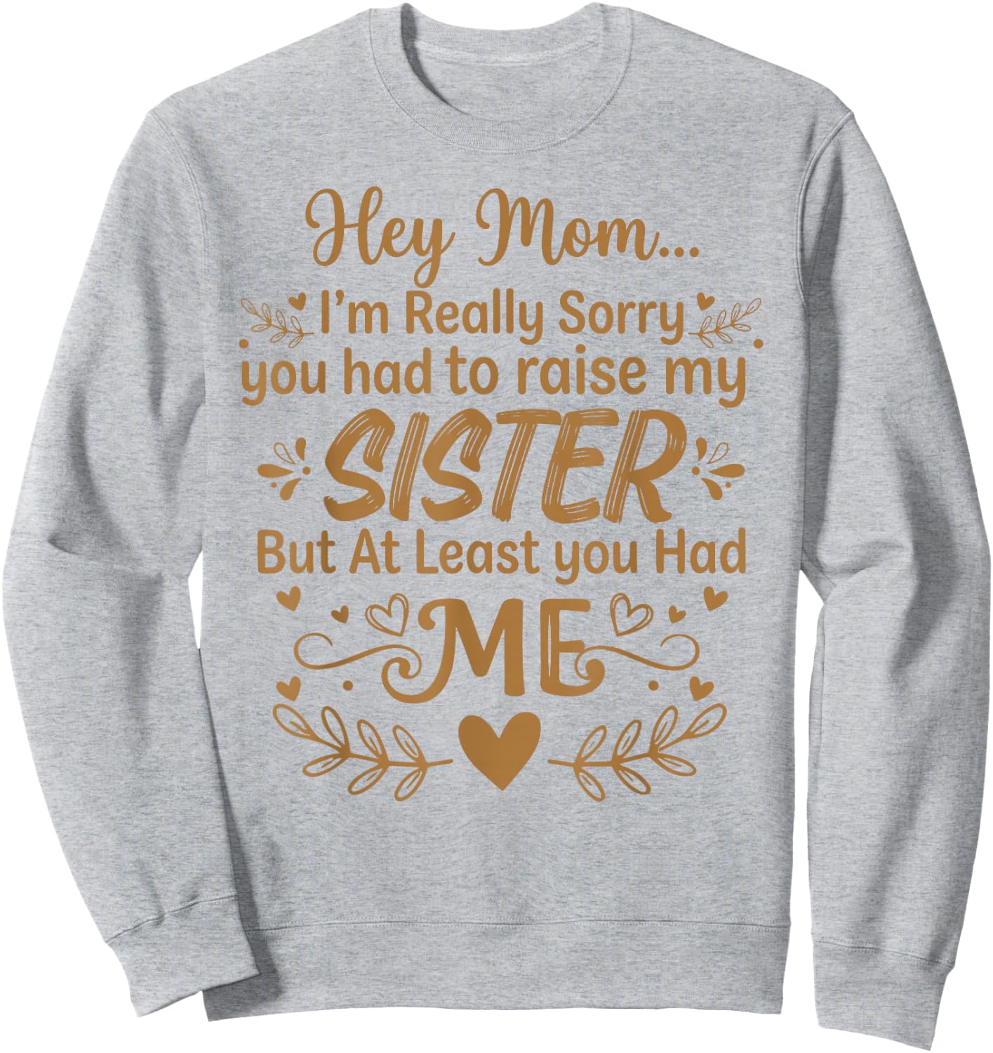 Hey Mom Sorry You Had to Raise My Sister Mother's Day Sweatshirt - Sweatshirt | Ash