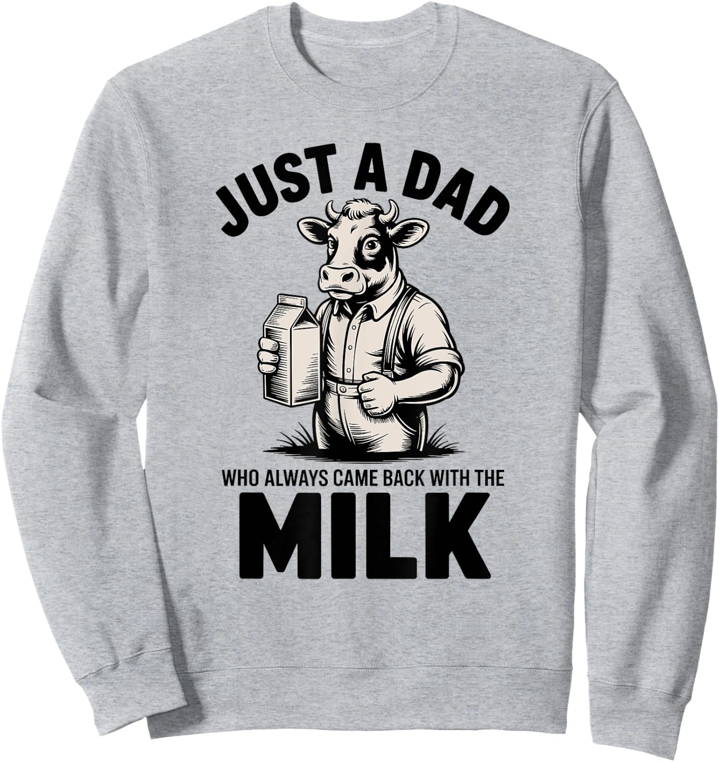 Just a Dad Always Comes Back With Milk Sweatshirt - Sweatshirt | Ash