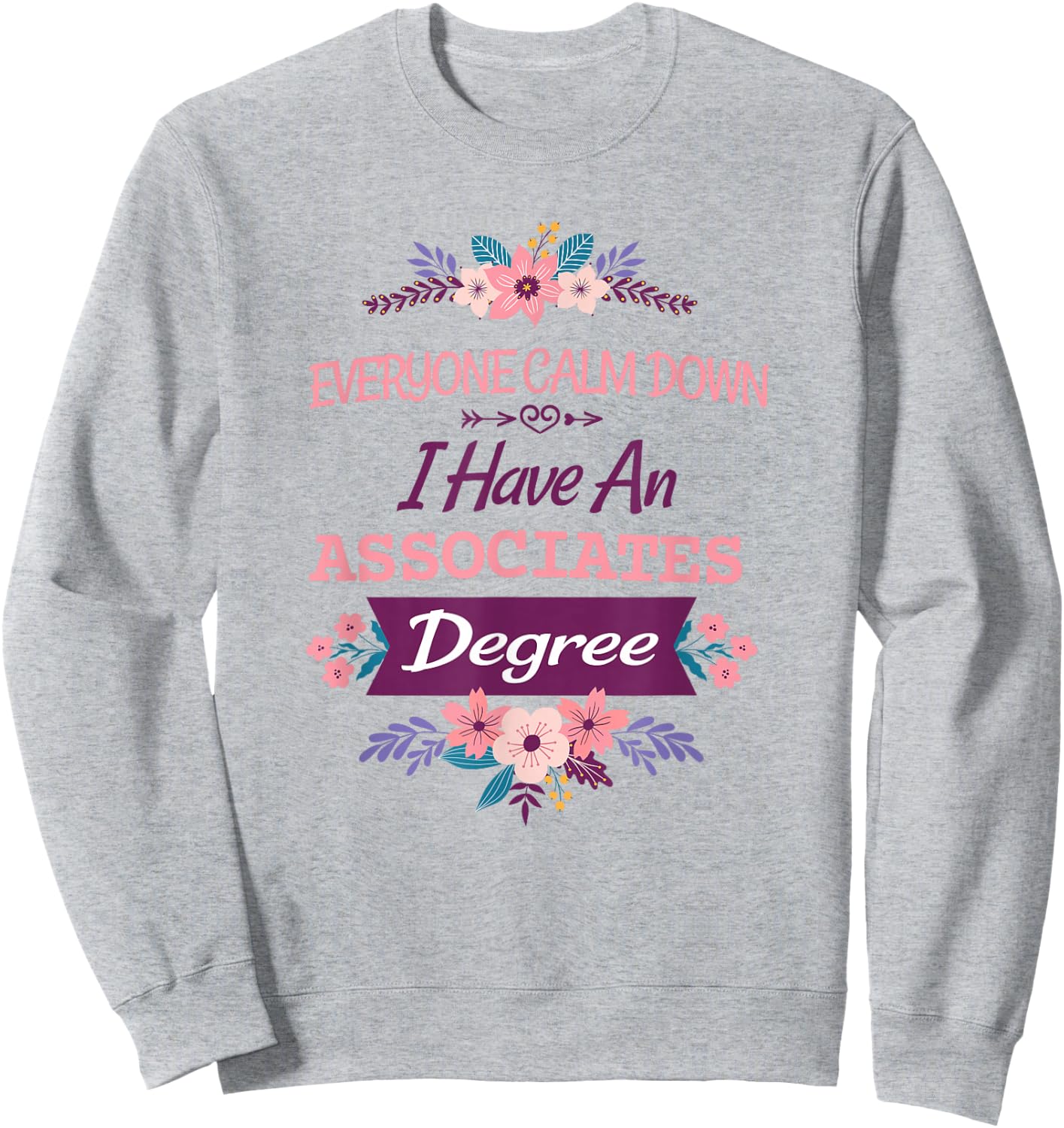 everyone calm down I have an associates degree Sweatshirt - Sweatshirt | Ash