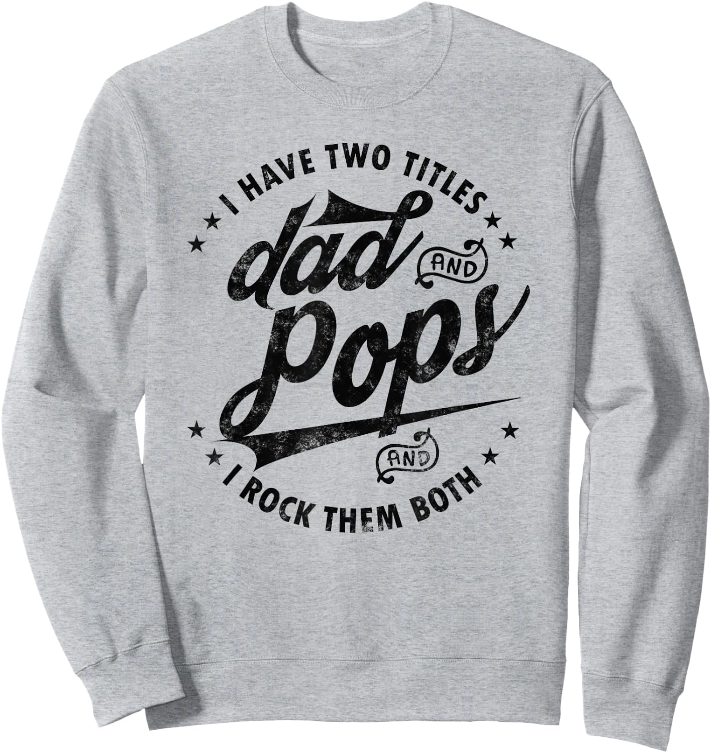 I Have Two Titles Dad and Pops Fathers day Funny saying Pops Sweatshirt - Sweatshirt | Ash