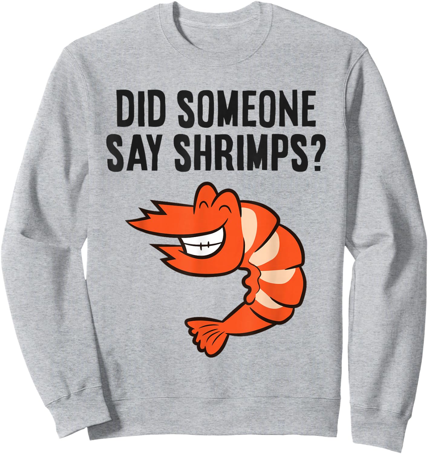 Shrimp Seafood Lover Did Someone Say Shrimps Sweatshirt - Sweatshirt | Ash