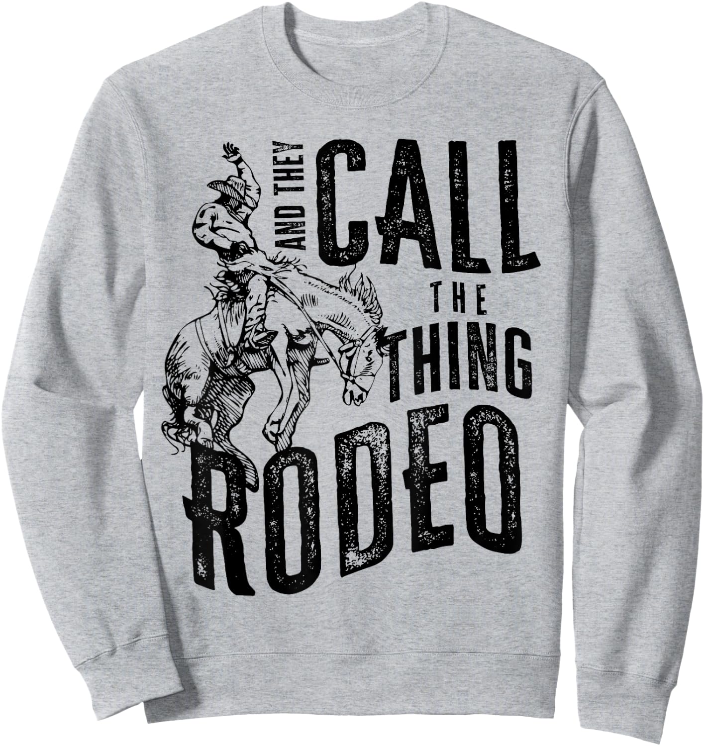 Cowboy Horsing Desert And They Call The Thing Rodeo Western Sweatshirt - Sweatshirt | Ash