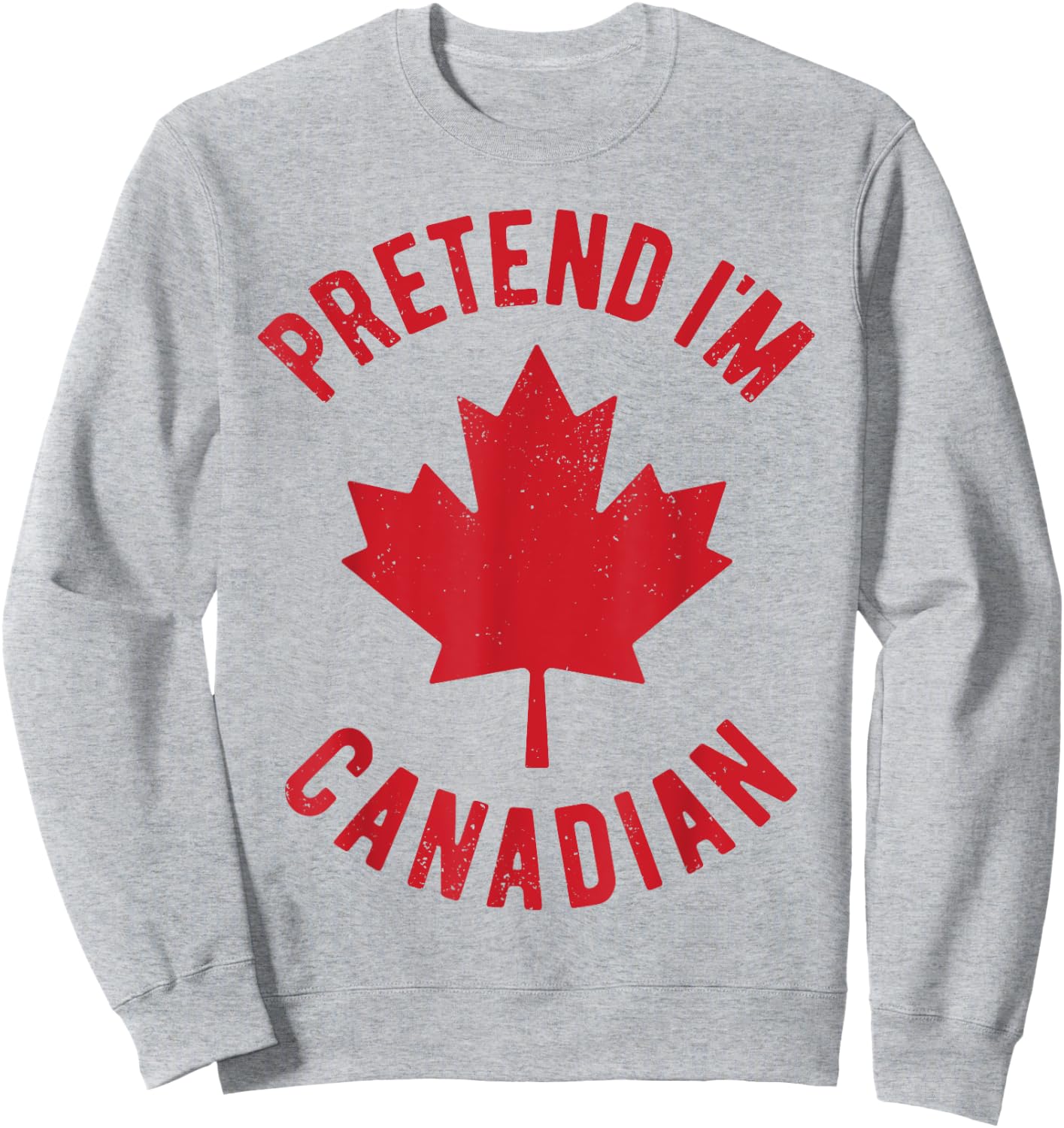 Pretend I'm Canadian Canada Flag Funny Canadian Costume Sweatshirt - Sweatshirt | Ash