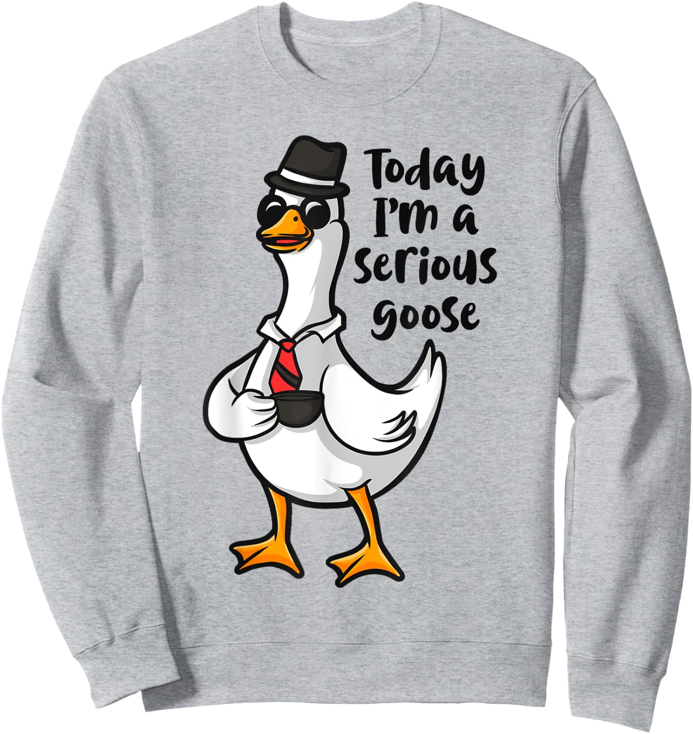 Today I'm a Serious Goose, Funny Goose Meme Apparel Sweatshirt - Sweatshirt | Ash